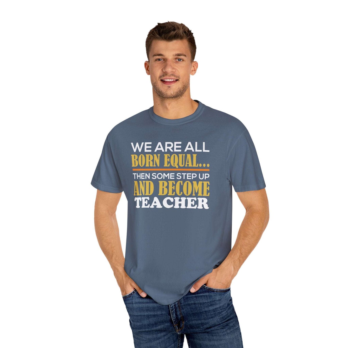Born Equal, Then Become a Teacher - Inspirational T-Shirt