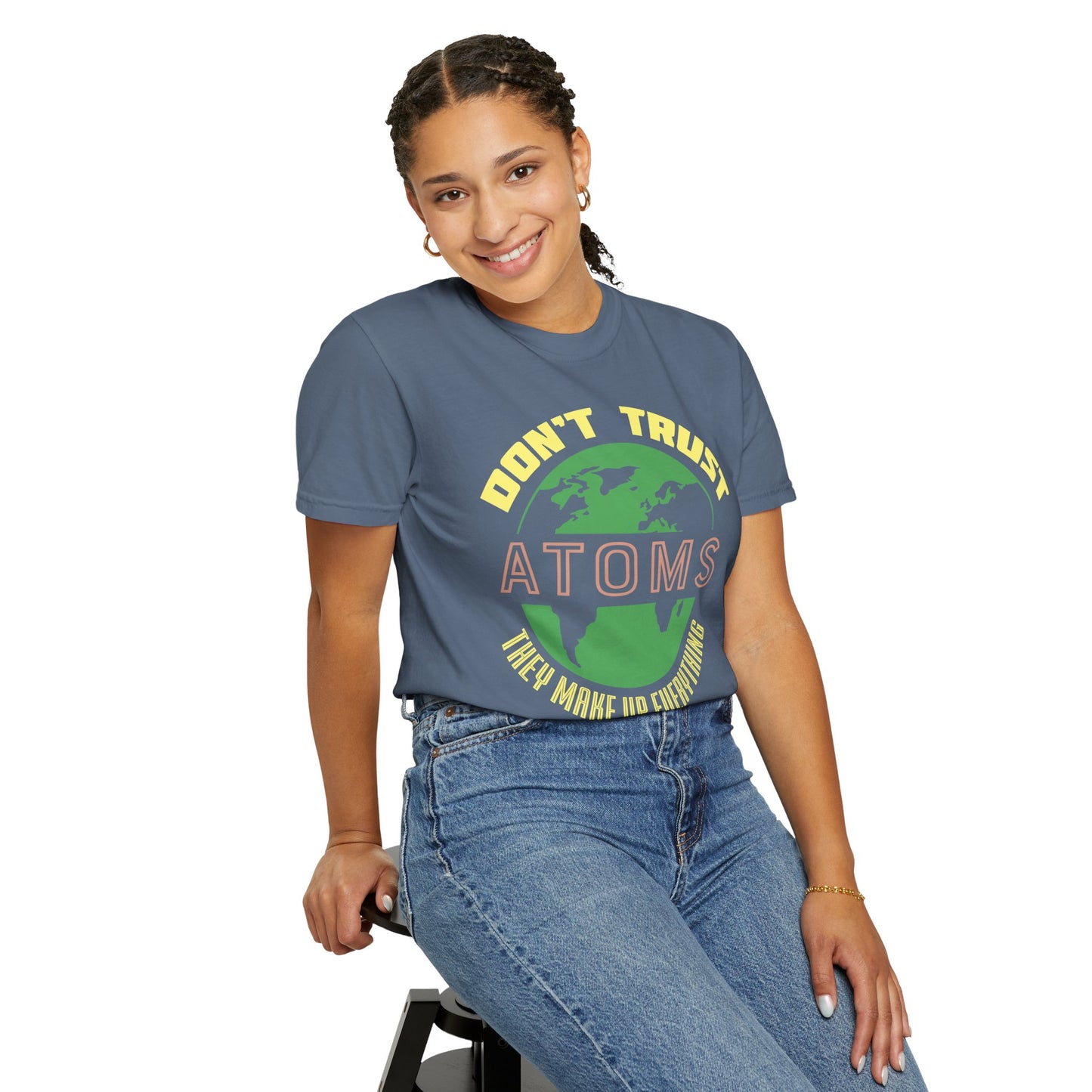 Don’t Trust Atoms - They Make Up Everything - Science Humor T-Shirt