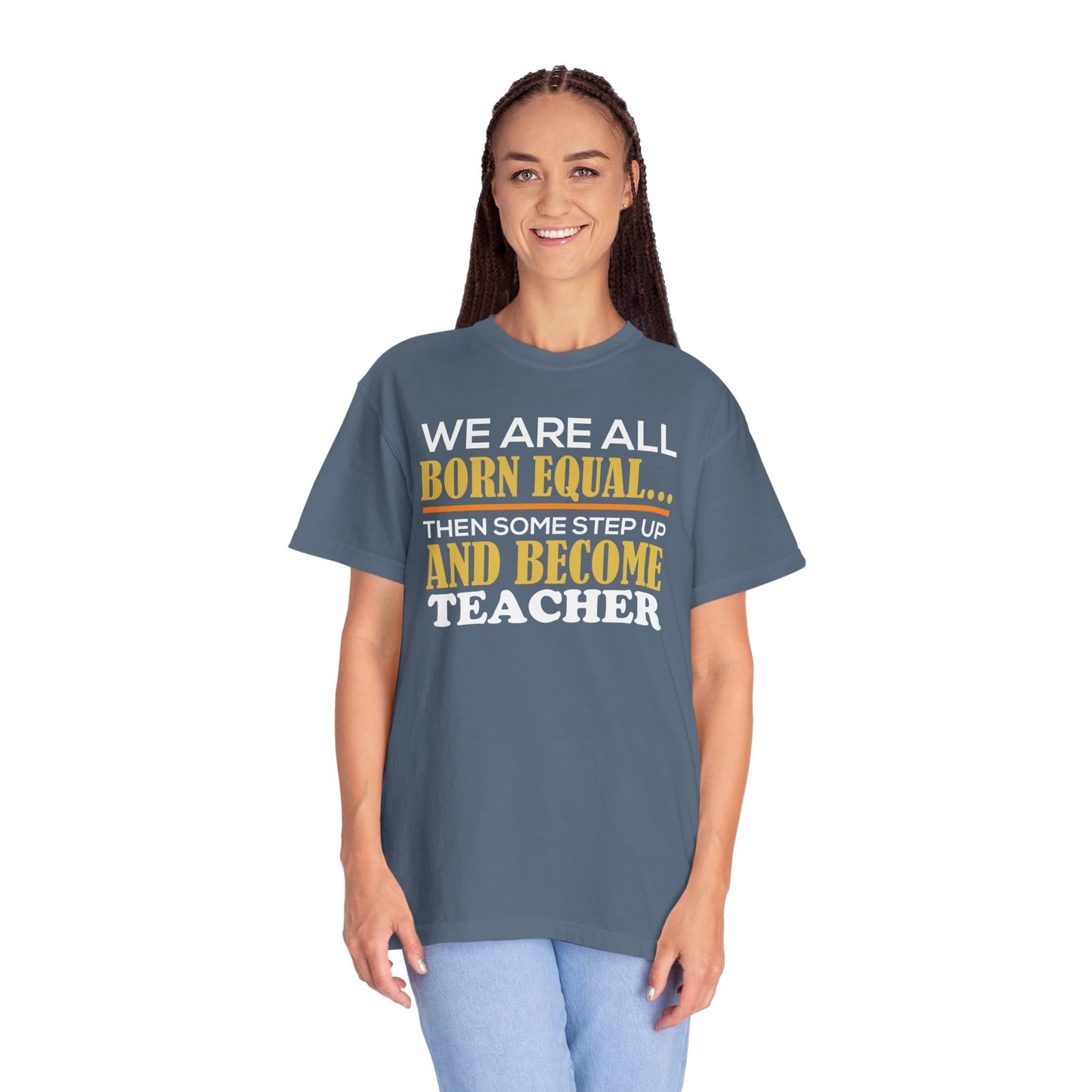 Born Equal, Then Become a Teacher - Inspirational T-Shirt