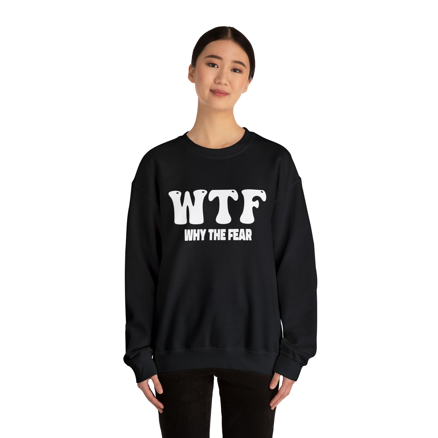 W.T.F. Why The Fear - Unisex Crewneck Sweatshirt for All,Conversation Starter, Gift Idea, All Seasons,