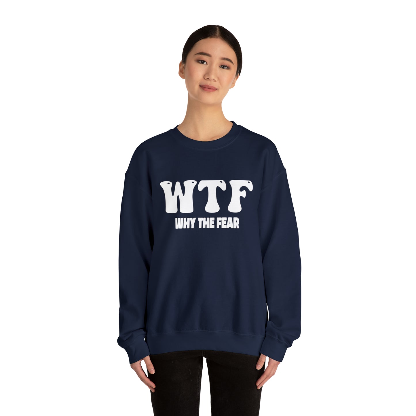 W.T.F. Why The Fear - Unisex Crewneck Sweatshirt for All,Conversation Starter, Gift Idea, All Seasons,