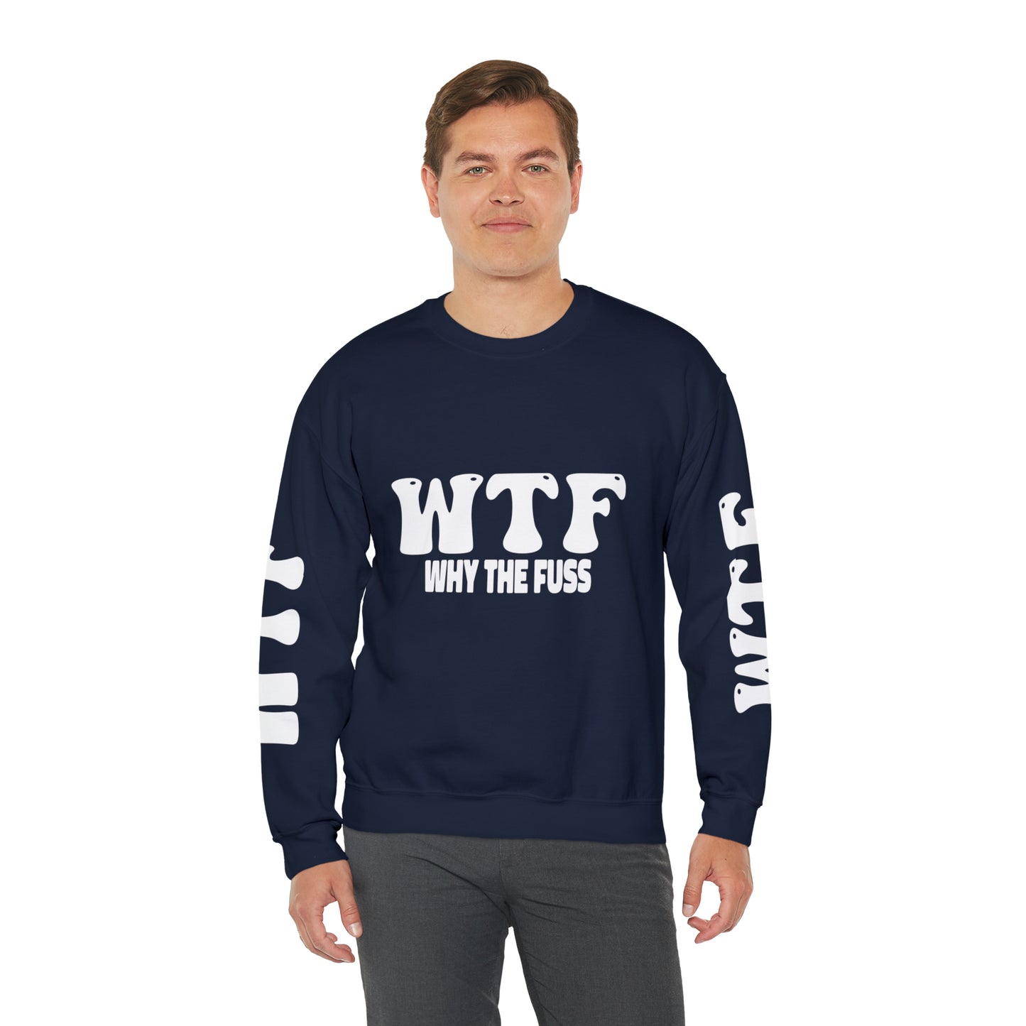 W.T.F. Why The Fuss Unisex Sweatshirt, Mens/Women's Sweater, Casual, Funny, Humor