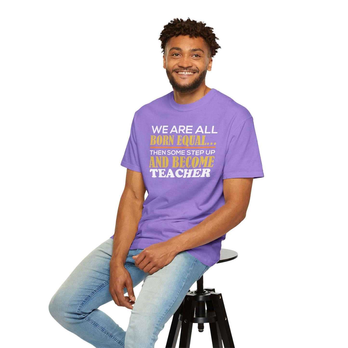 Born Equal, Then Become a Teacher - Inspirational T-Shirt