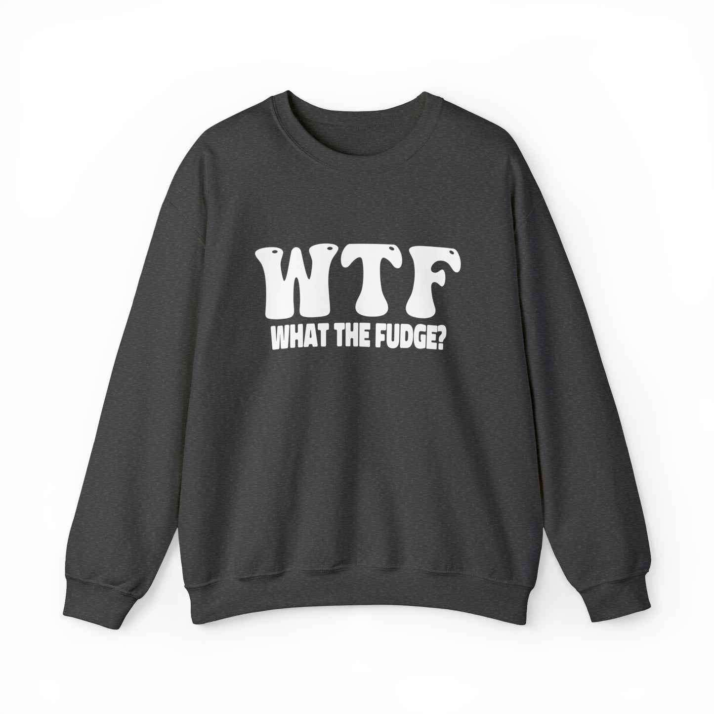 W.T.F. What The Fudge, Adult Humor Sweatshirt, Funny Sweater, Pullover Sweatshirt, unisex Crewneck Sweatshirt For Men or Women Humor Shirts, Funny Shirt