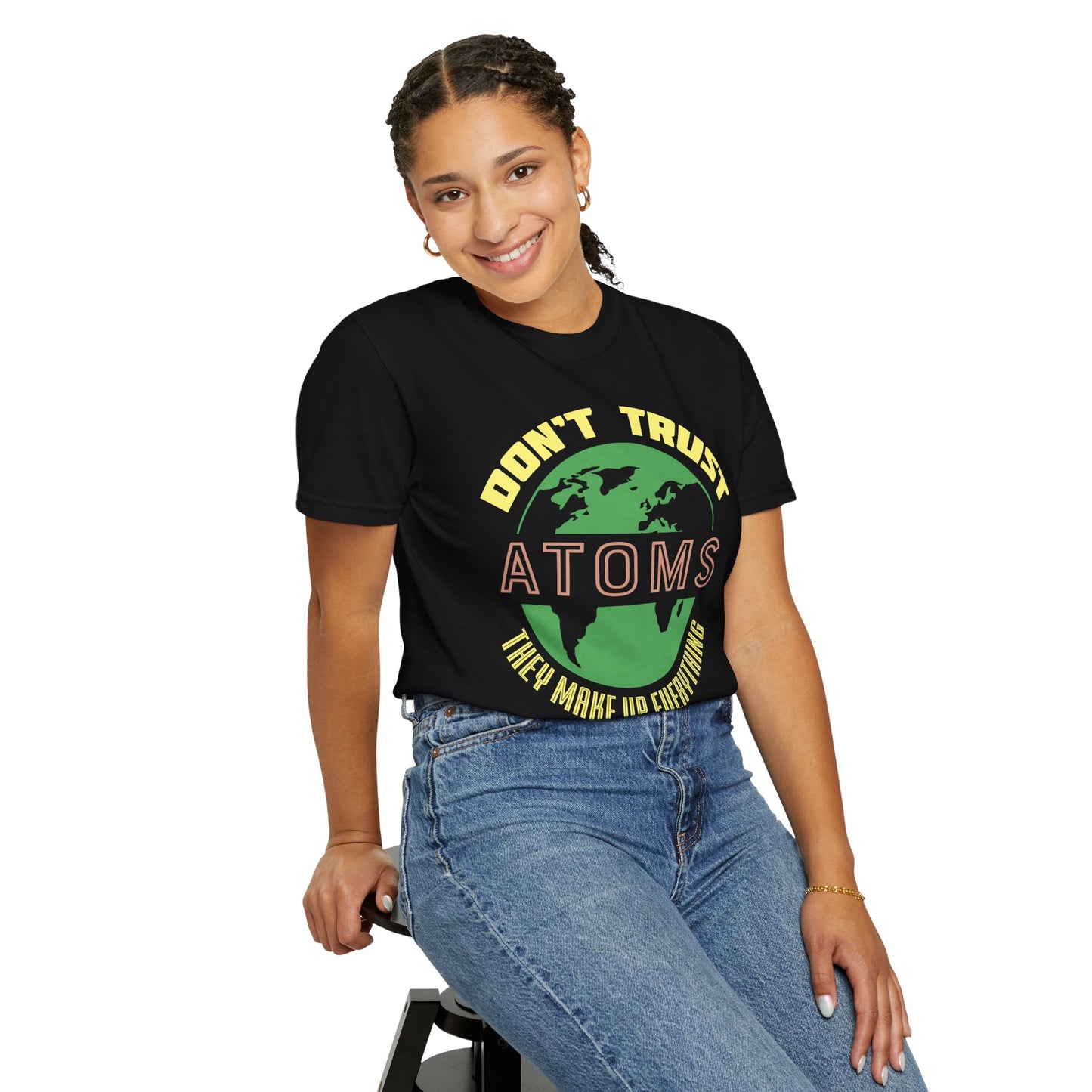 Don’t Trust Atoms - They Make Up Everything - Science Humor T-Shirt