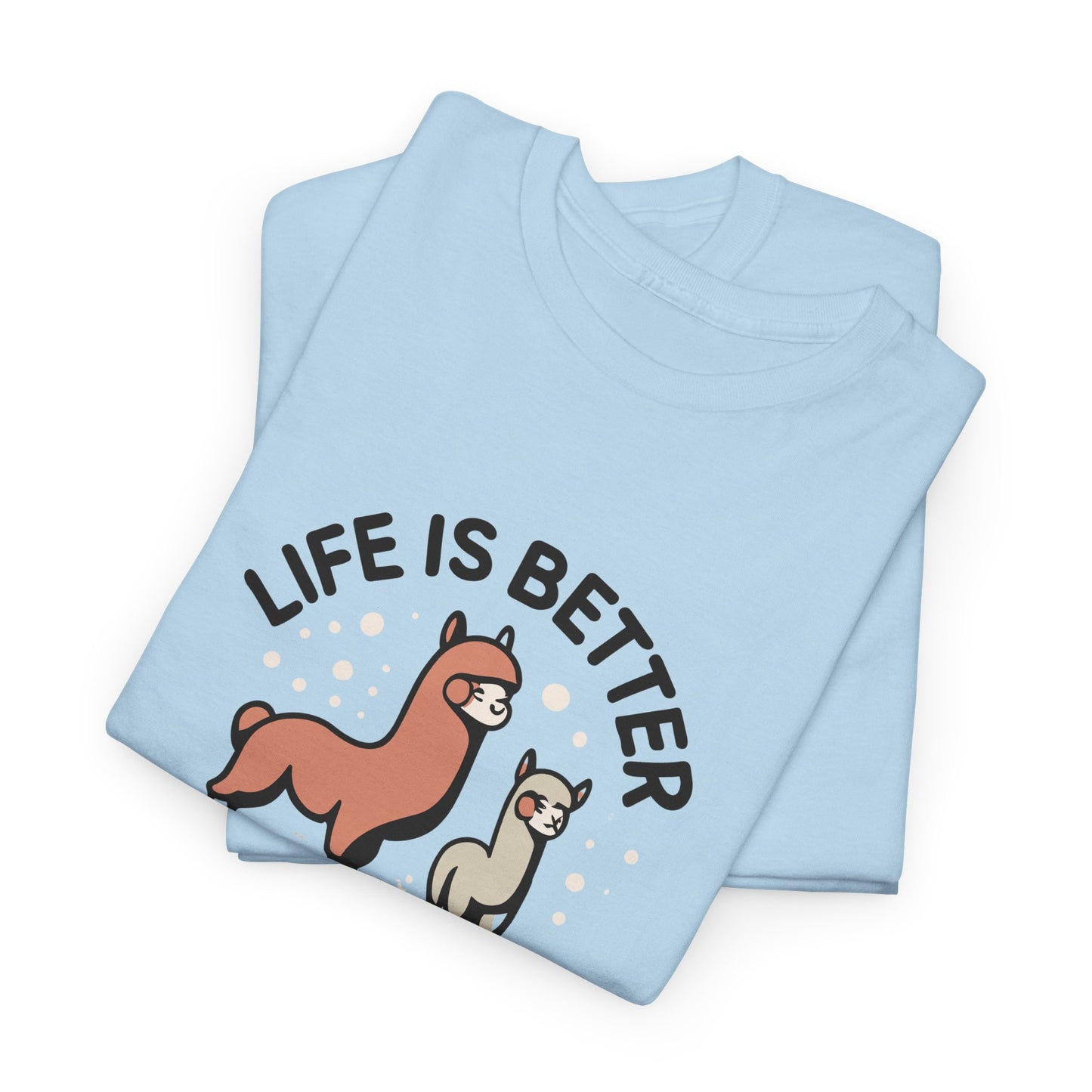 Life is Better with Alpacas - Whimsical T-Shirt for Animal Lover