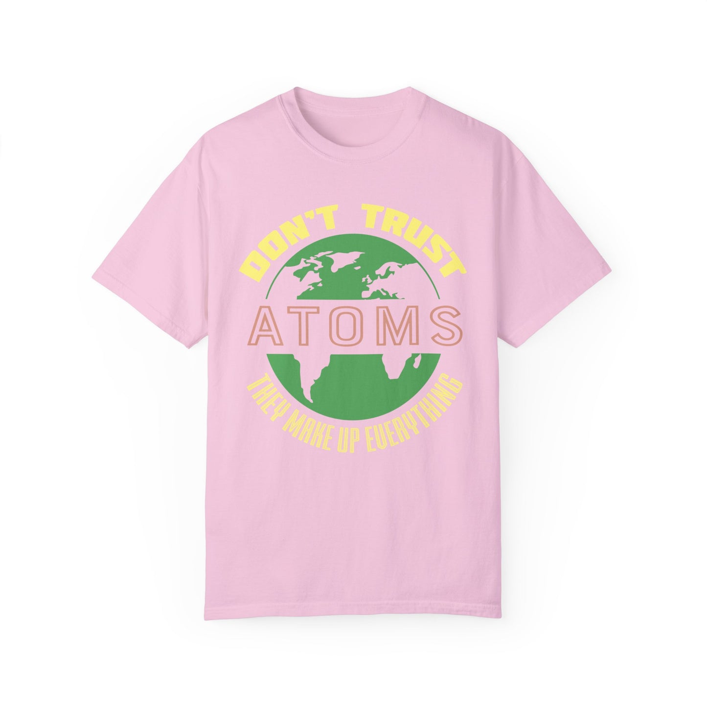 Don’t Trust Atoms - They Make Up Everything - Science Humor T-Shirt