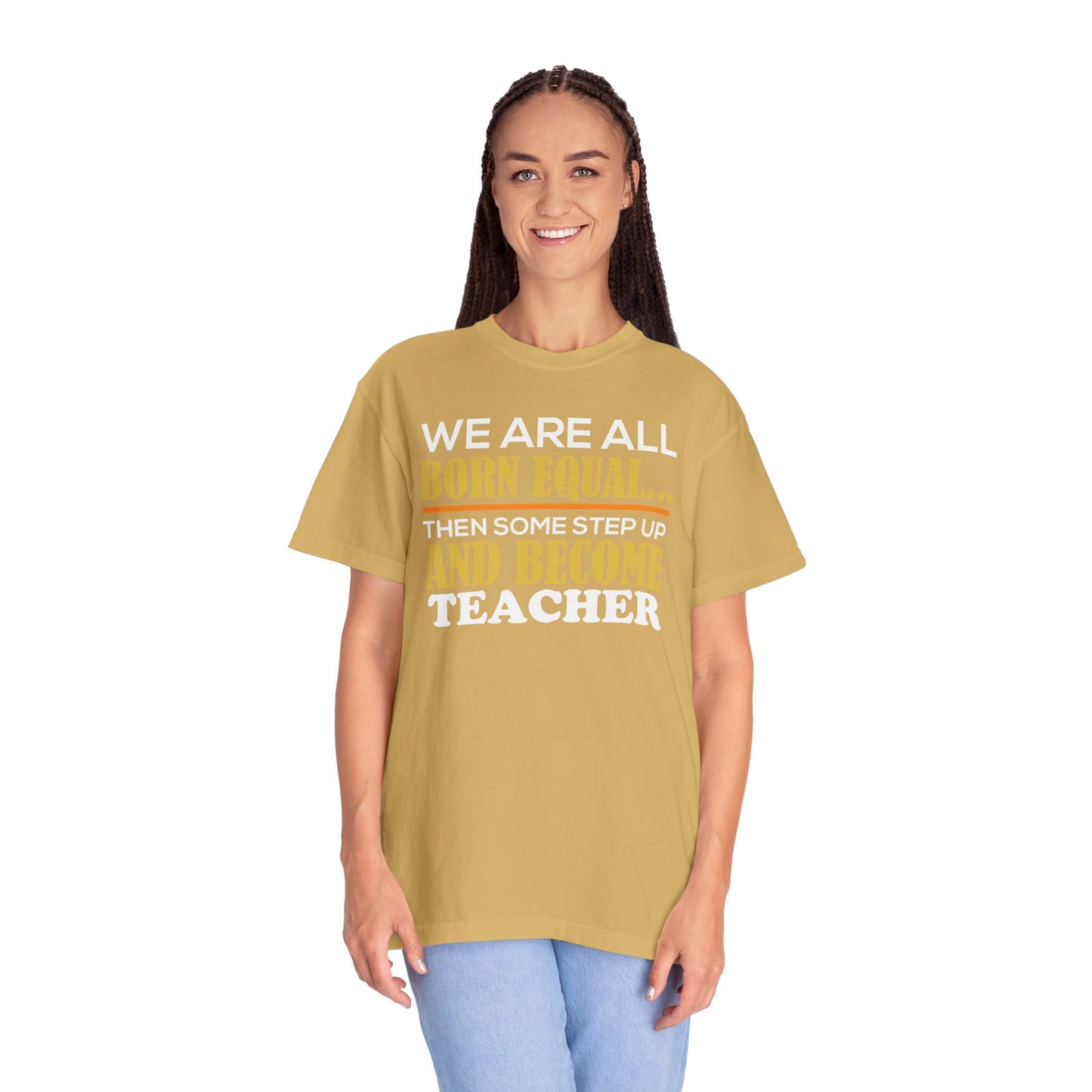 Born Equal, Then Become a Teacher - Inspirational T-Shirt