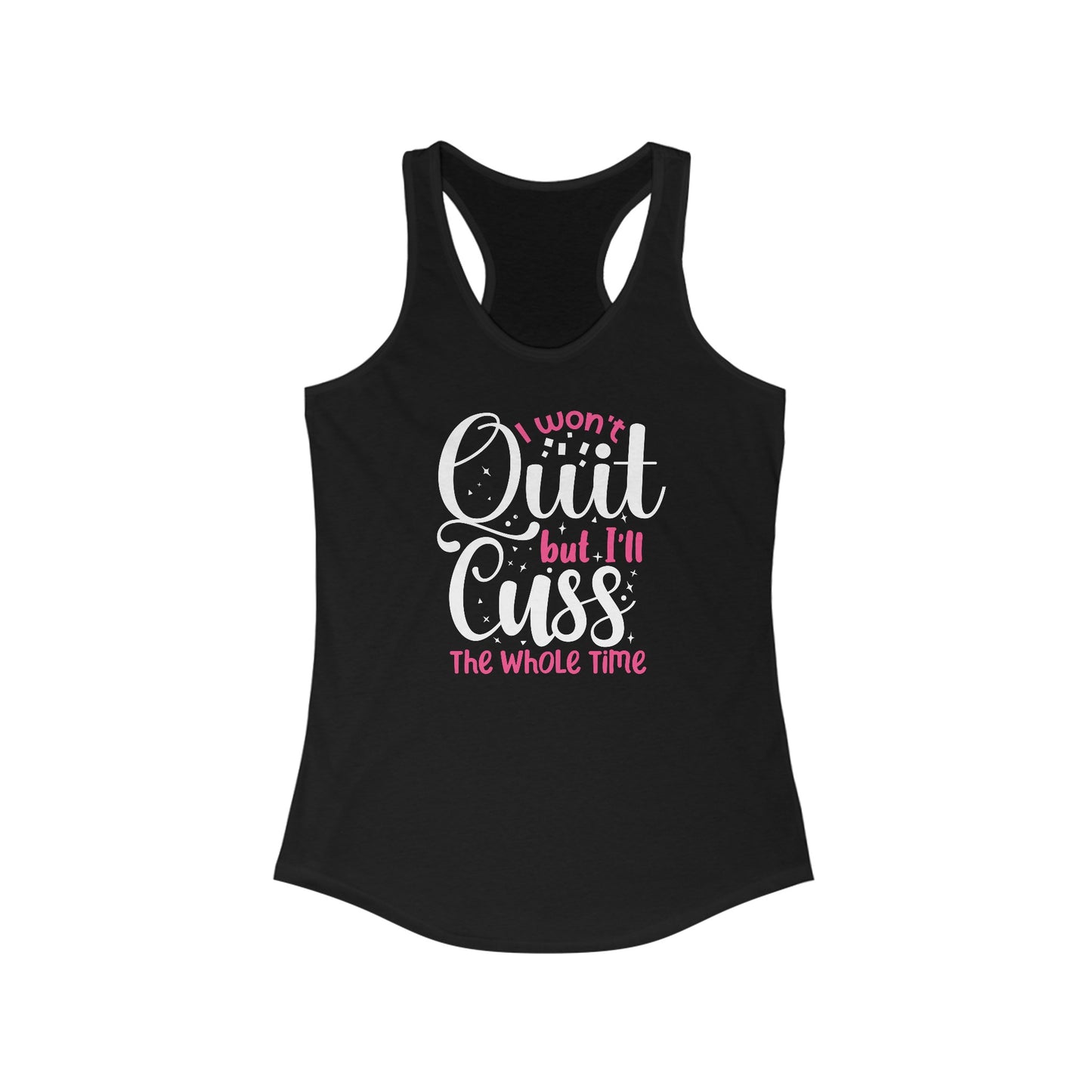 I Won’t Quit but I’ll Cuss the Whole Time - Empowering Women’s Tank Top