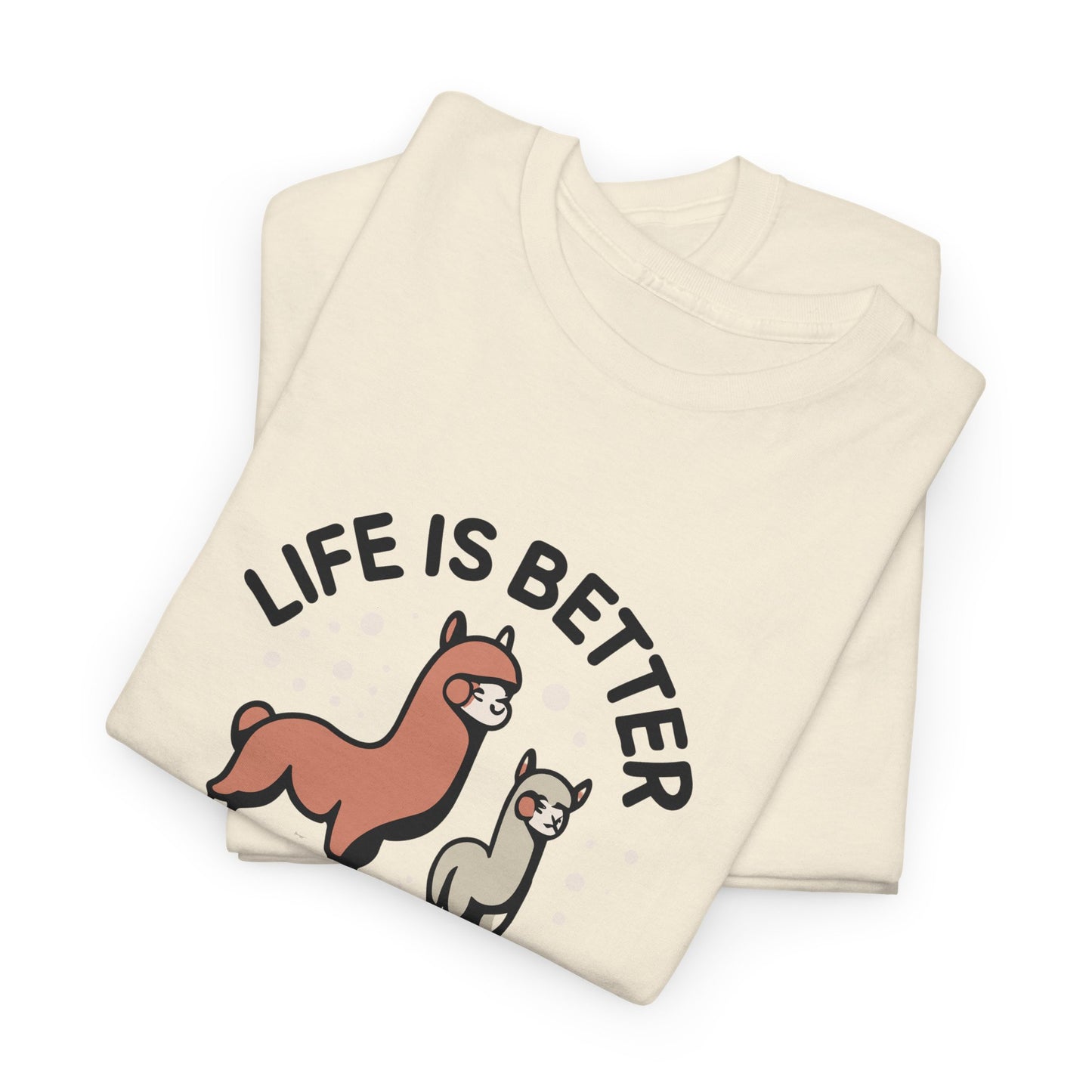 Life is Better with Alpacas - Whimsical T-Shirt for Animal Lover