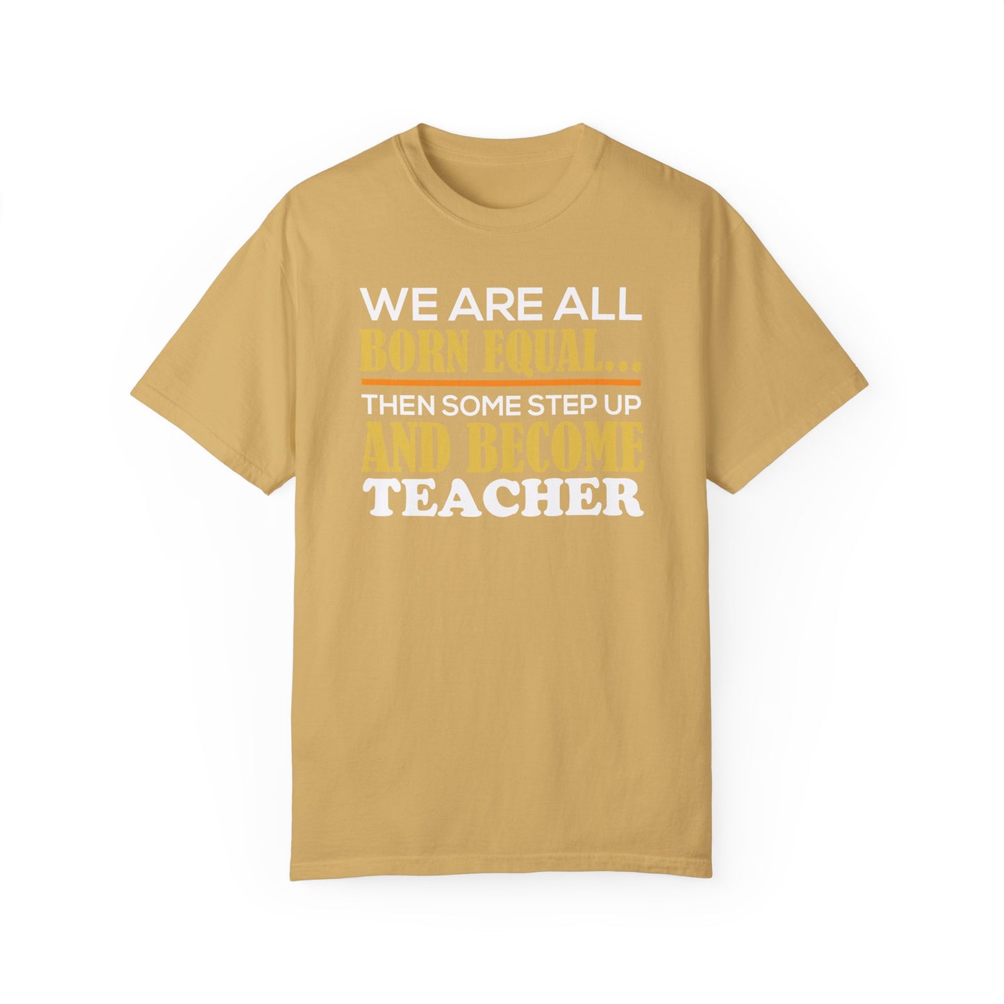 Born Equal, Then Become a Teacher - Inspirational T-Shirt