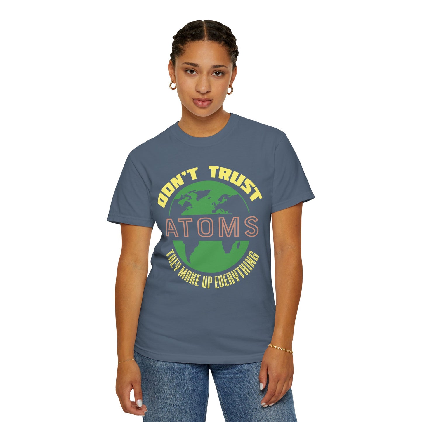 Don’t Trust Atoms - They Make Up Everything - Science Humor T-Shirt