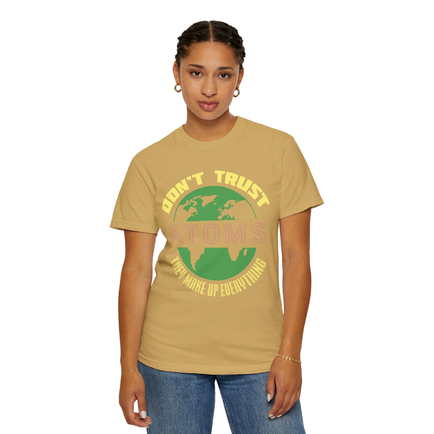 Don’t Trust Atoms - They Make Up Everything - Science Humor T-Shirt