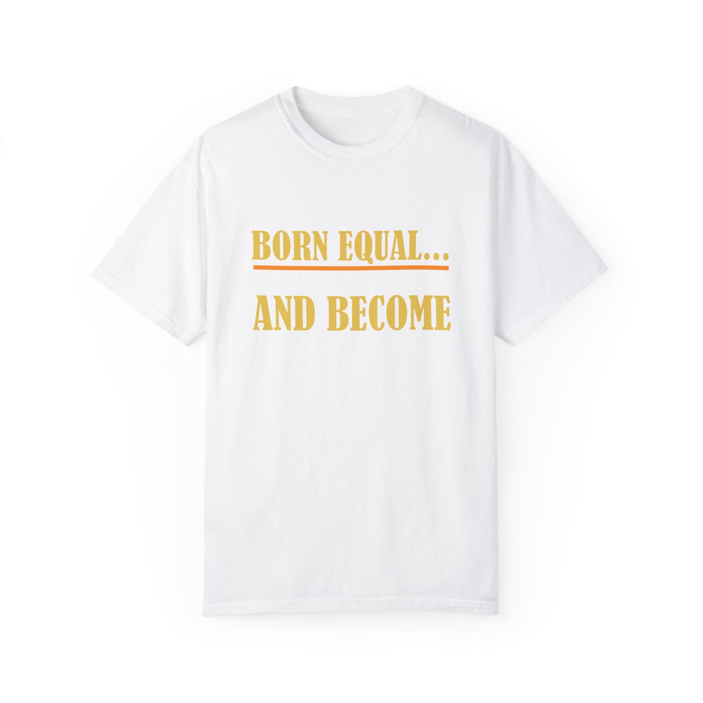 Born Equal, Then Become a Teacher - Inspirational T-Shirt