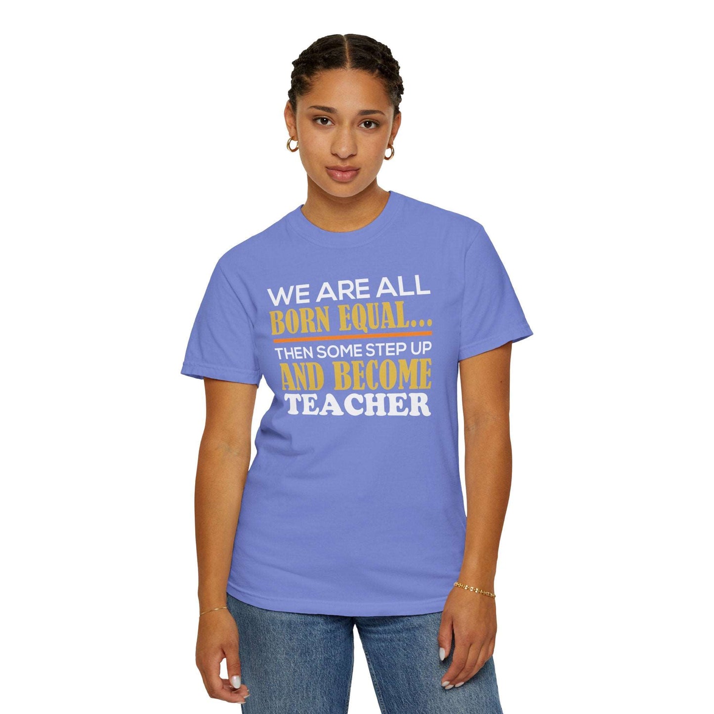 Born Equal, Then Become a Teacher - Inspirational T-Shirt