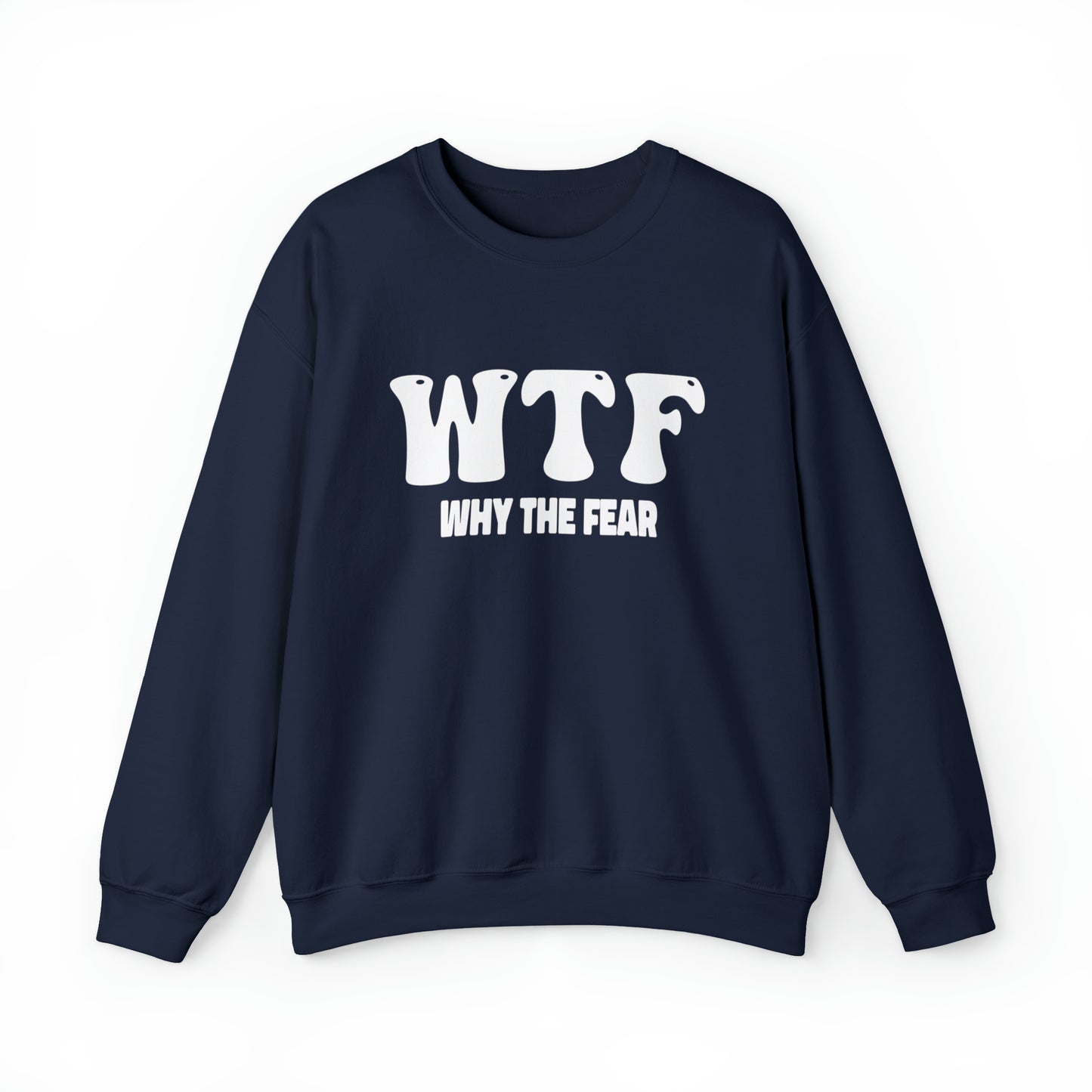 W.T.F. Why The Fear - Unisex Crewneck Sweatshirt for All,Conversation Starter, Gift Idea, All Seasons,