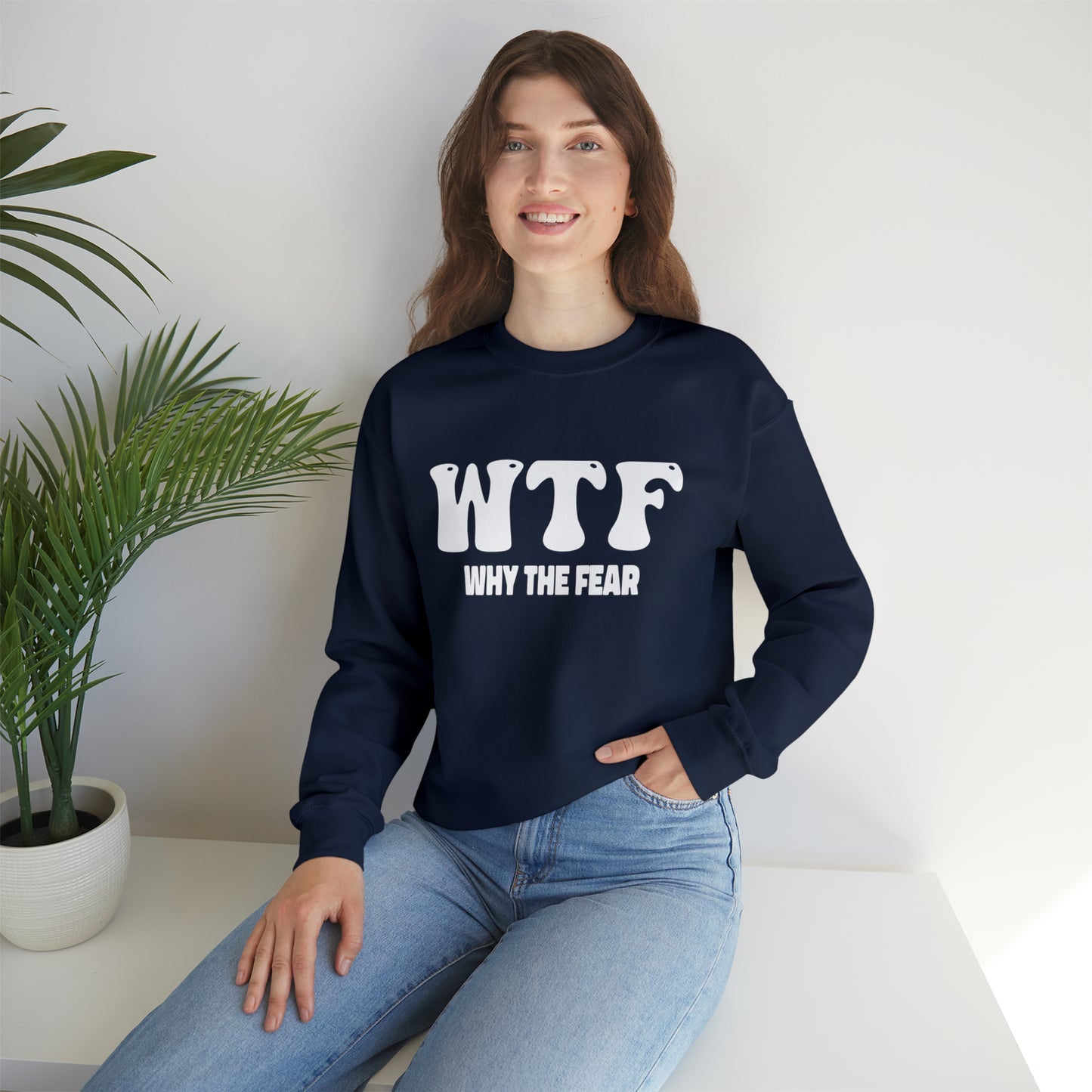 W.T.F. Why The Fear - Unisex Crewneck Sweatshirt for All,Conversation Starter, Gift Idea, All Seasons,