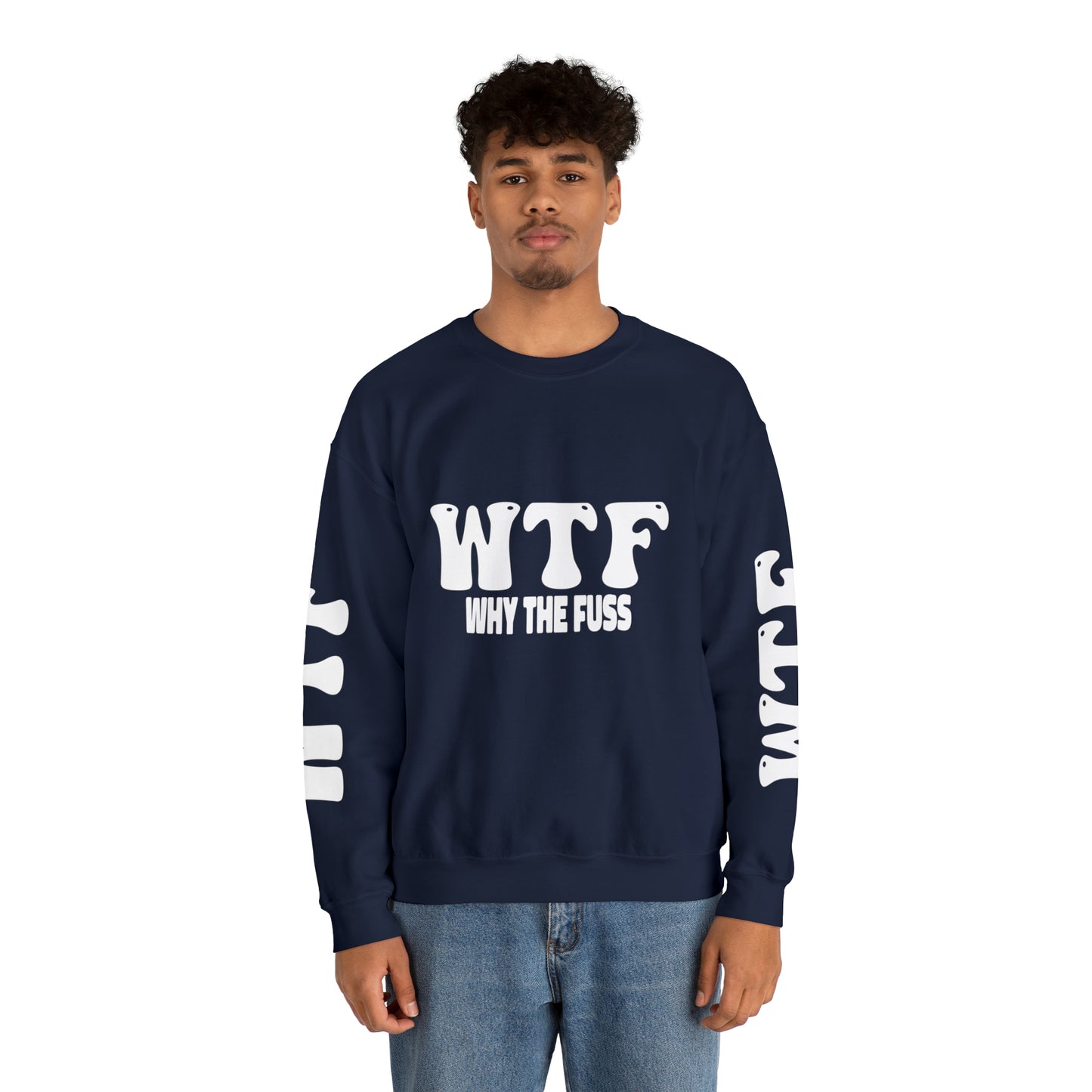 W.T.F. Why The Fuss Unisex Sweatshirt, Mens/Women's Sweater, Casual, Funny, Humor