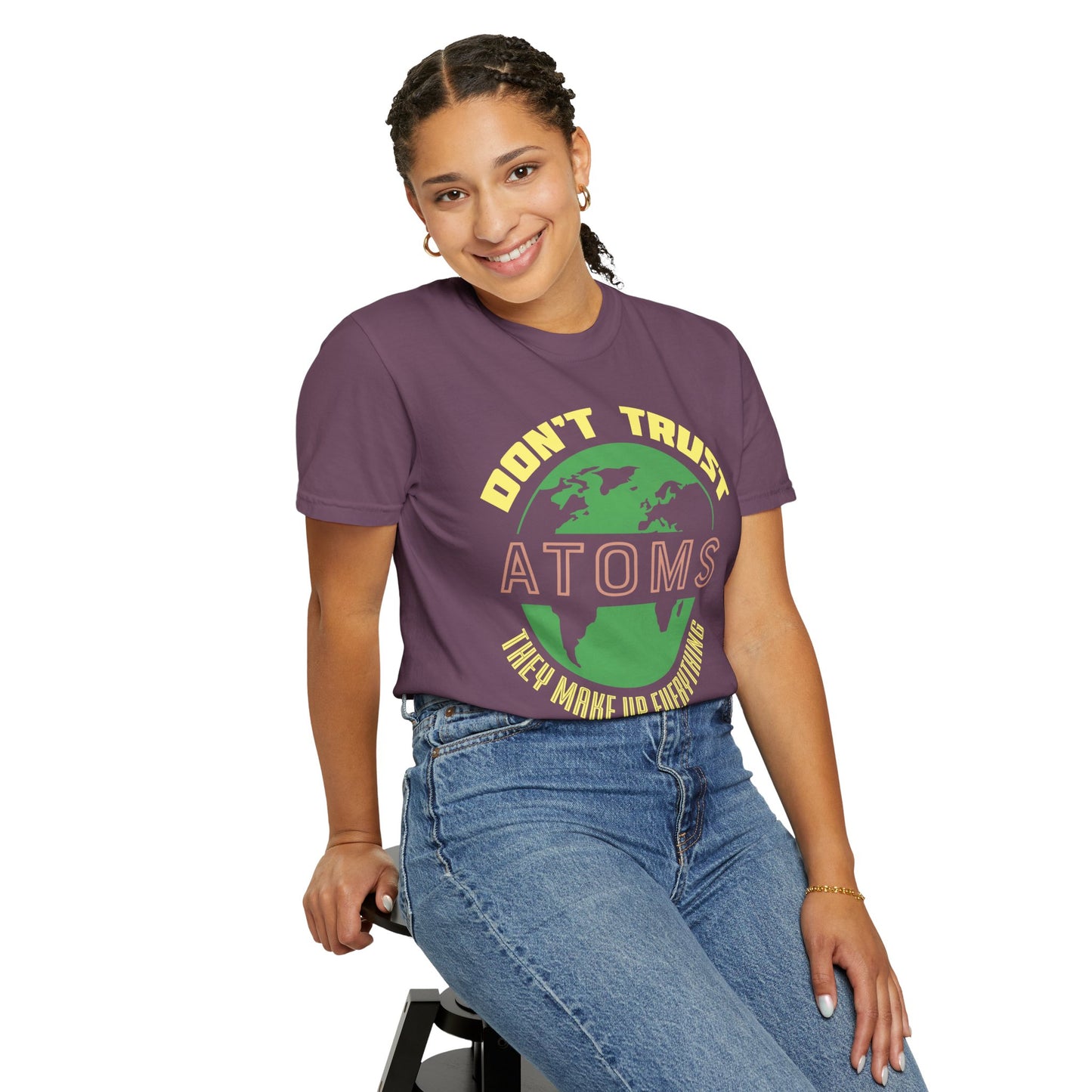 Don’t Trust Atoms - They Make Up Everything - Science Humor T-Shirt