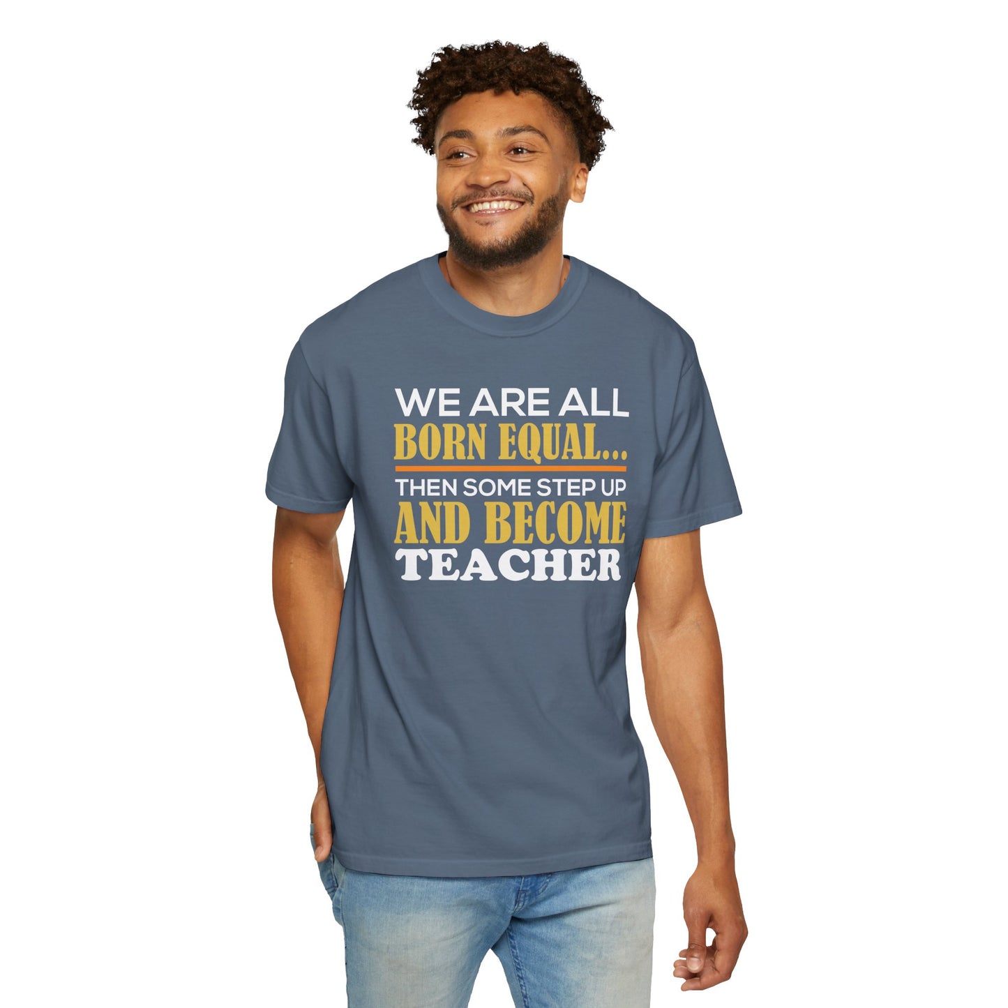 Born Equal, Then Become a Teacher - Inspirational T-Shirt