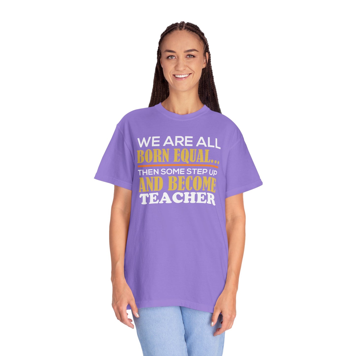 Born Equal, Then Become a Teacher - Inspirational T-Shirt