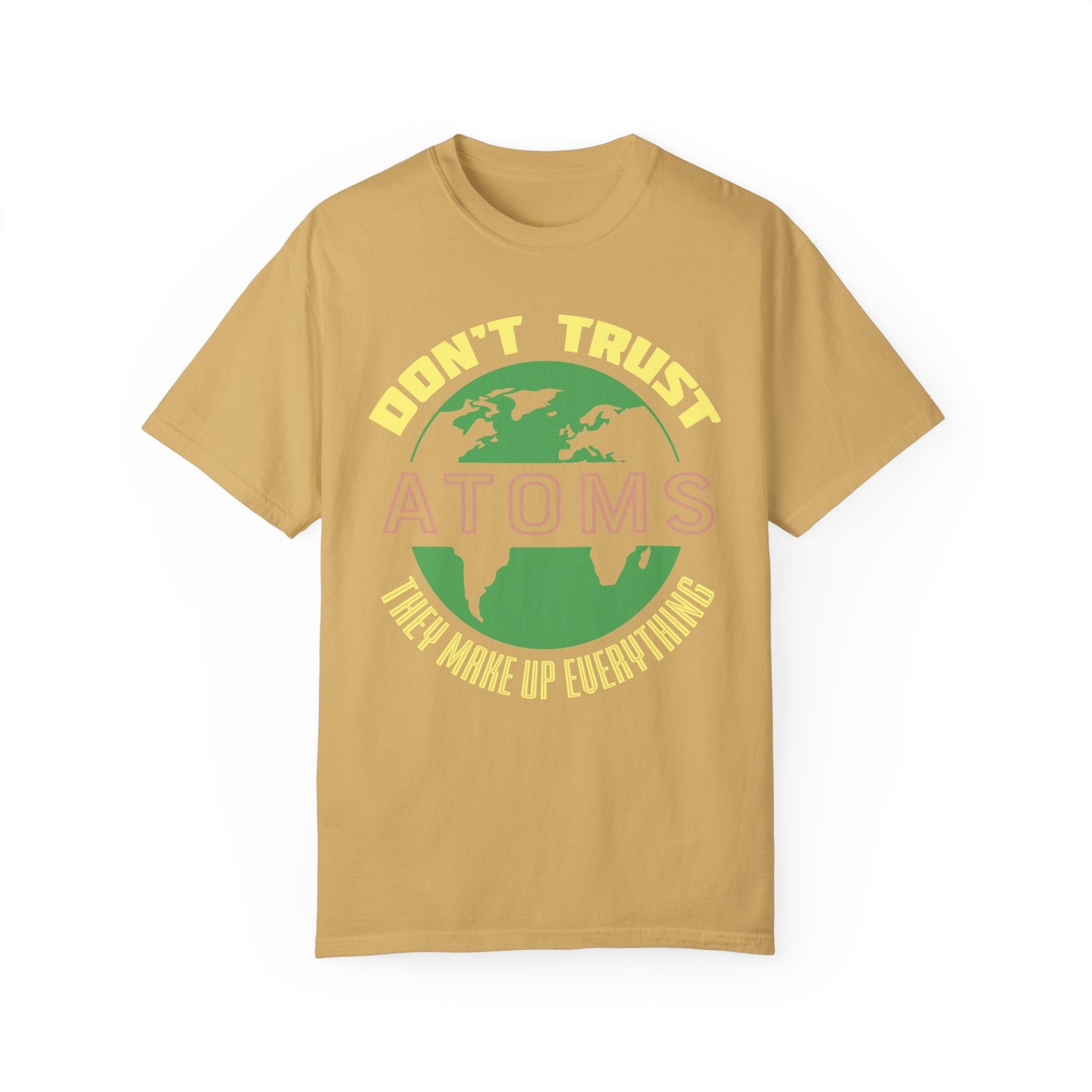 Don’t Trust Atoms - They Make Up Everything - Science Humor T-Shirt