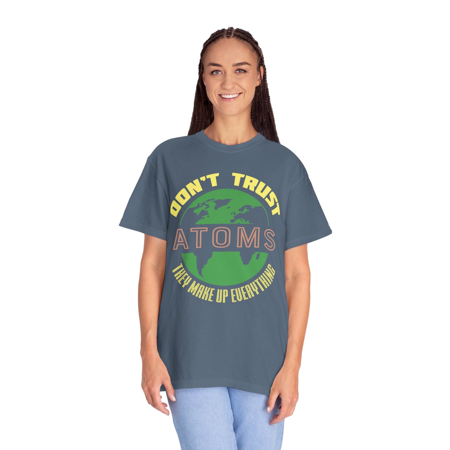 Don’t Trust Atoms - They Make Up Everything - Science Humor T-Shirt