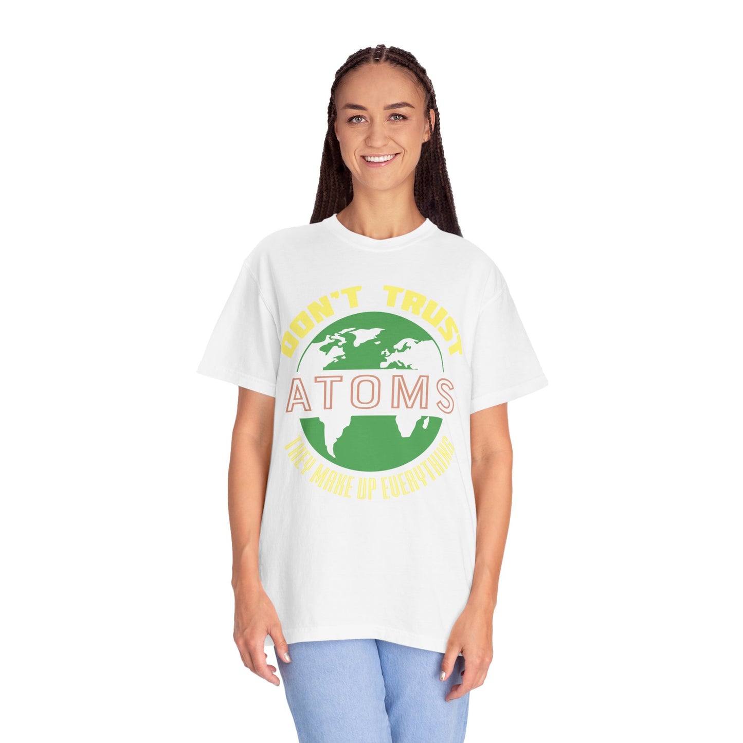 Don’t Trust Atoms - They Make Up Everything - Science Humor T-Shirt