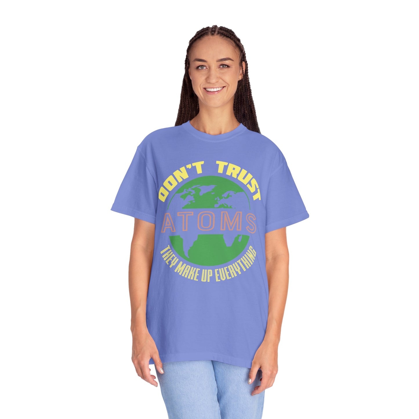 Don’t Trust Atoms - They Make Up Everything - Science Humor T-Shirt