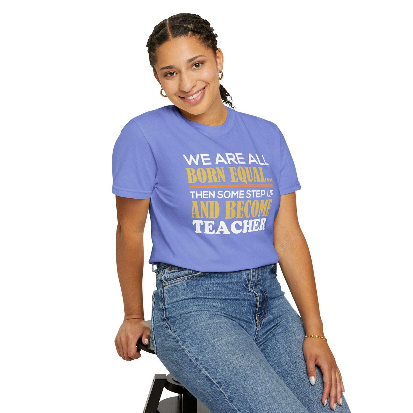 Born Equal, Then Become a Teacher - Inspirational T-Shirt