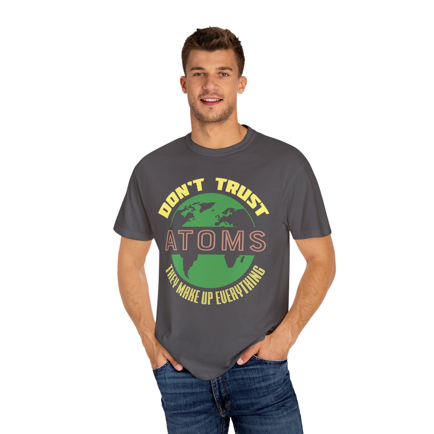 Don’t Trust Atoms - They Make Up Everything - Science Humor T-Shirt