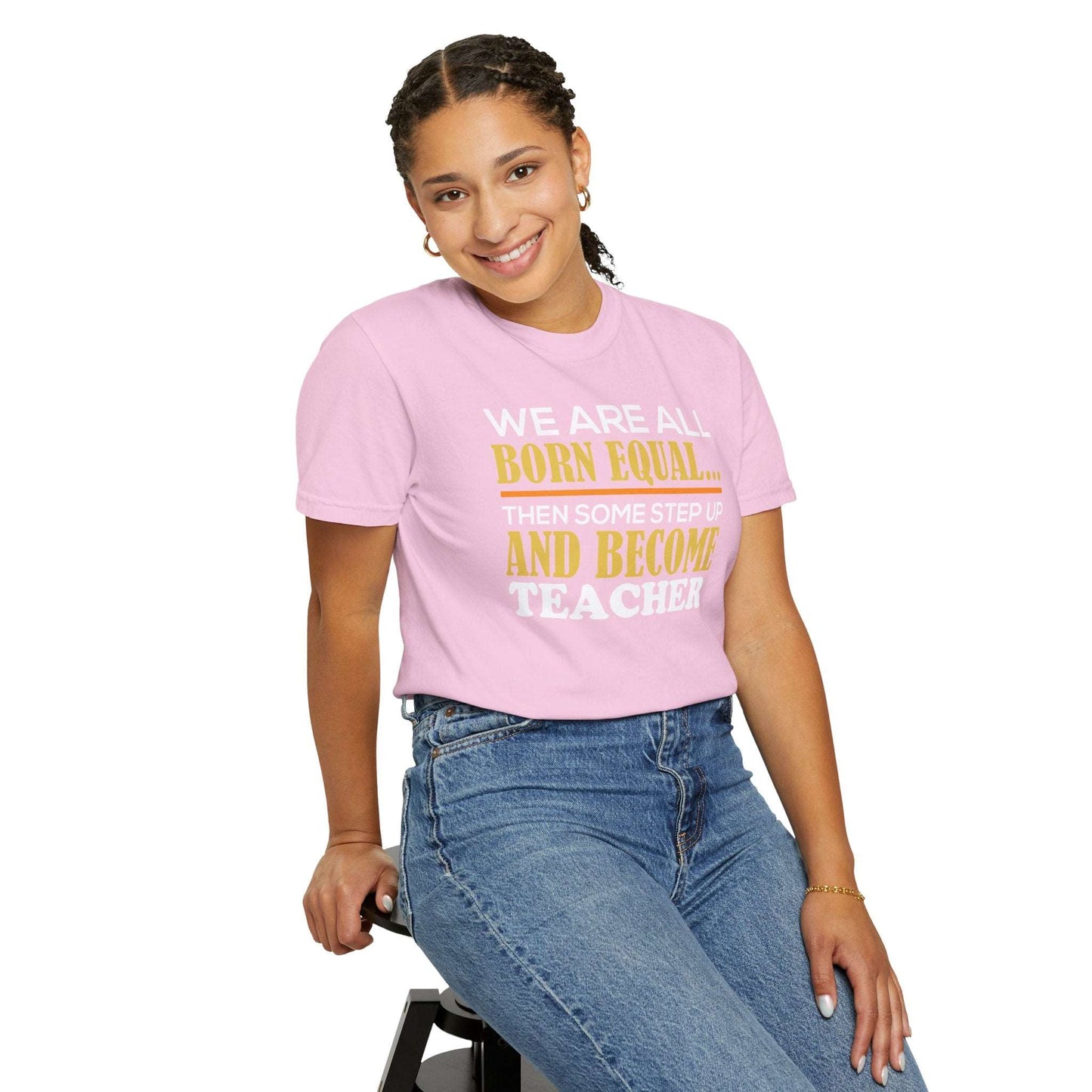 Born Equal, Then Become a Teacher - Inspirational T-Shirt