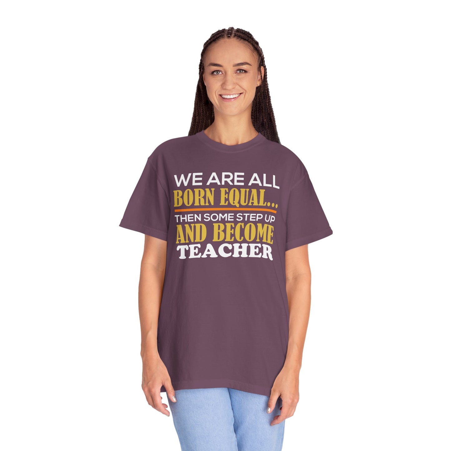 Born Equal, Then Become a Teacher - Inspirational T-Shirt