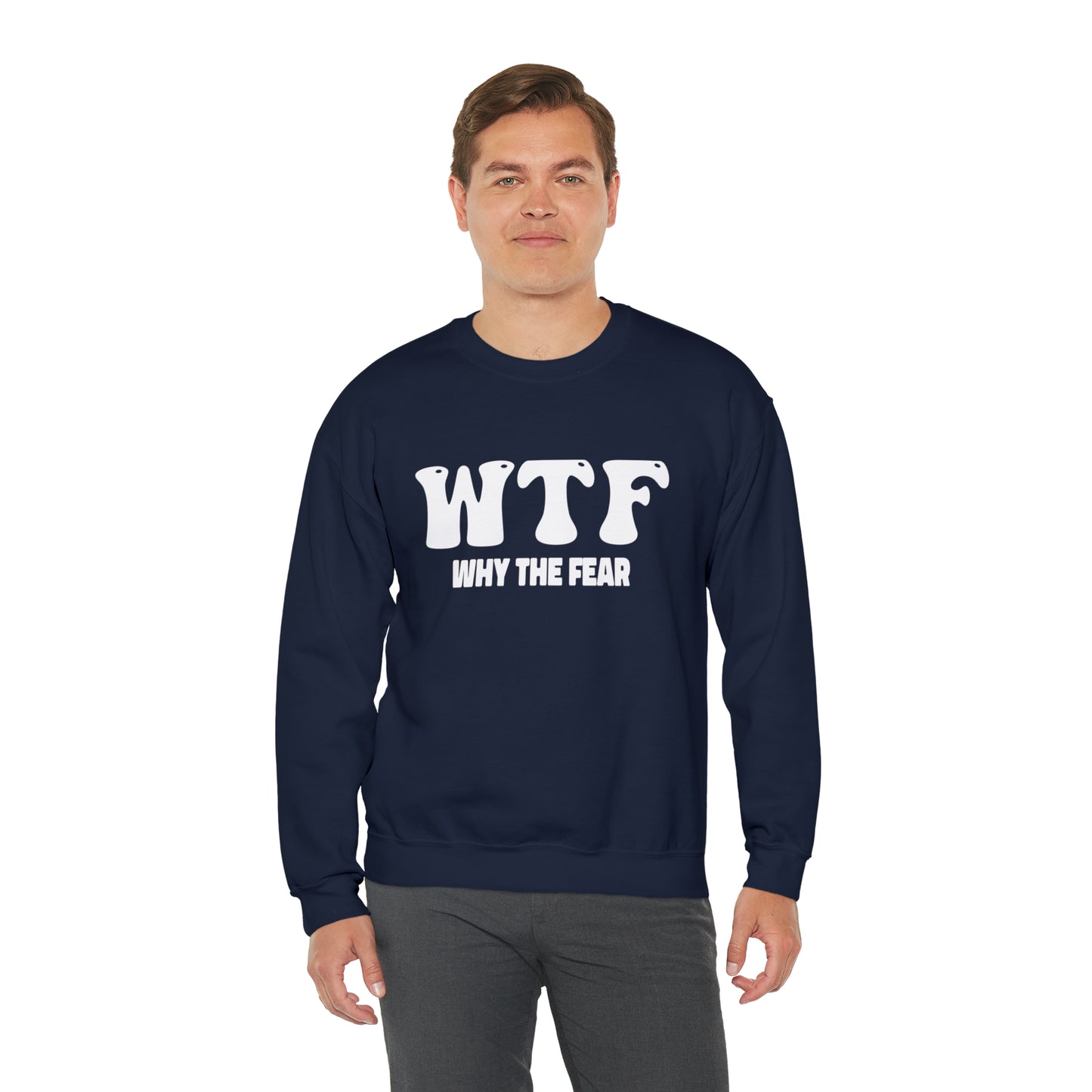 W.T.F. Why The Fear - Unisex Crewneck Sweatshirt for All,Conversation Starter, Gift Idea, All Seasons,