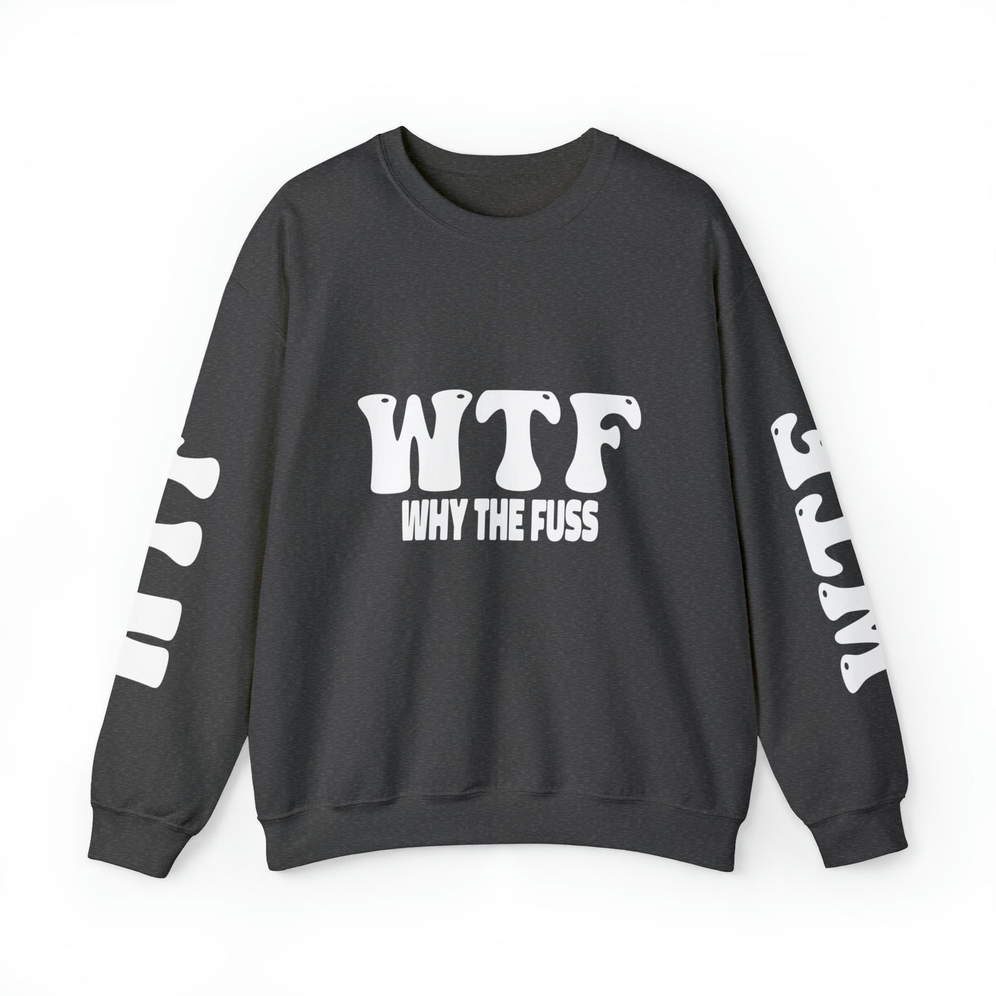 W.T.F. Why The Fuss Unisex Sweatshirt, Mens/Women's Sweater, Casual, Funny, Humor