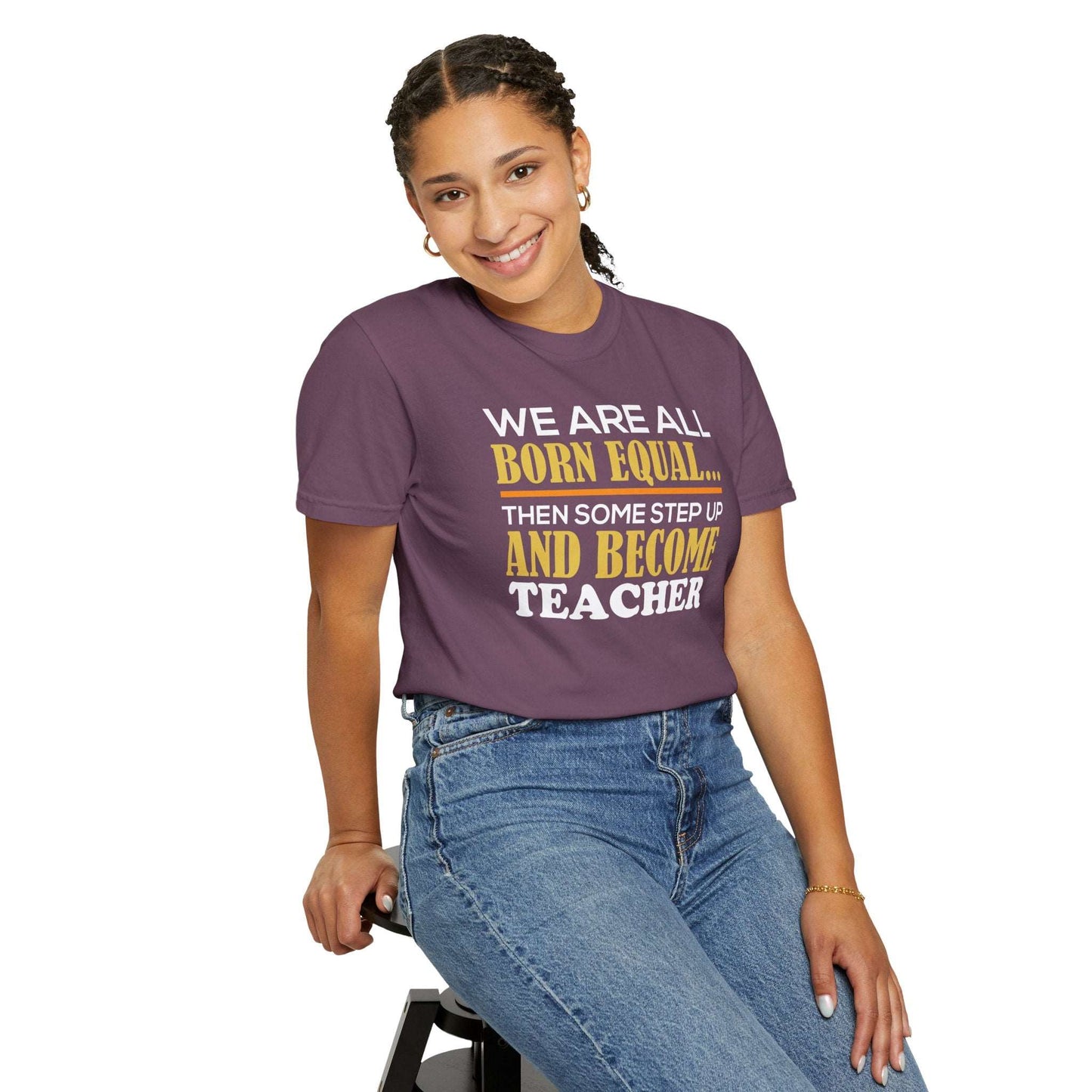 Born Equal, Then Become a Teacher - Inspirational T-Shirt