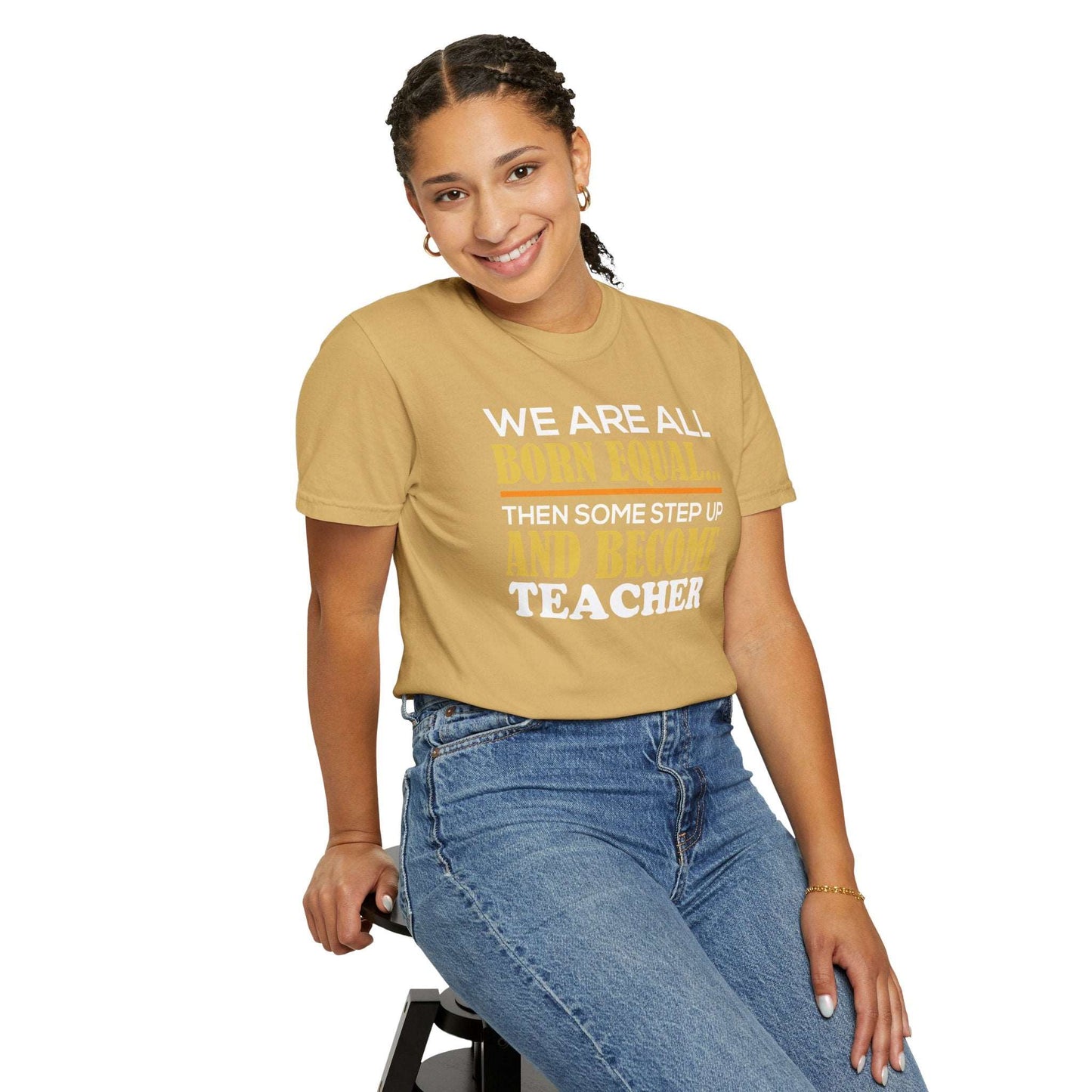 Born Equal, Then Become a Teacher - Inspirational T-Shirt