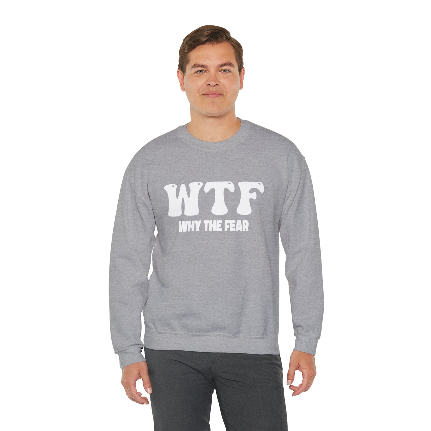 W.T.F. Why The Fear - Unisex Crewneck Sweatshirt for All,Conversation Starter, Gift Idea, All Seasons,