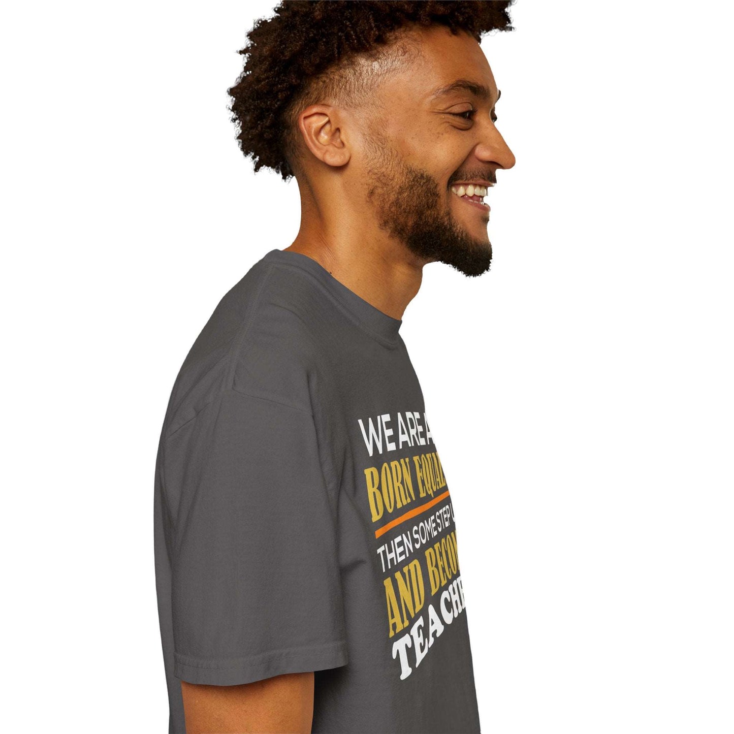 Born Equal, Then Become a Teacher - Inspirational T-Shirt