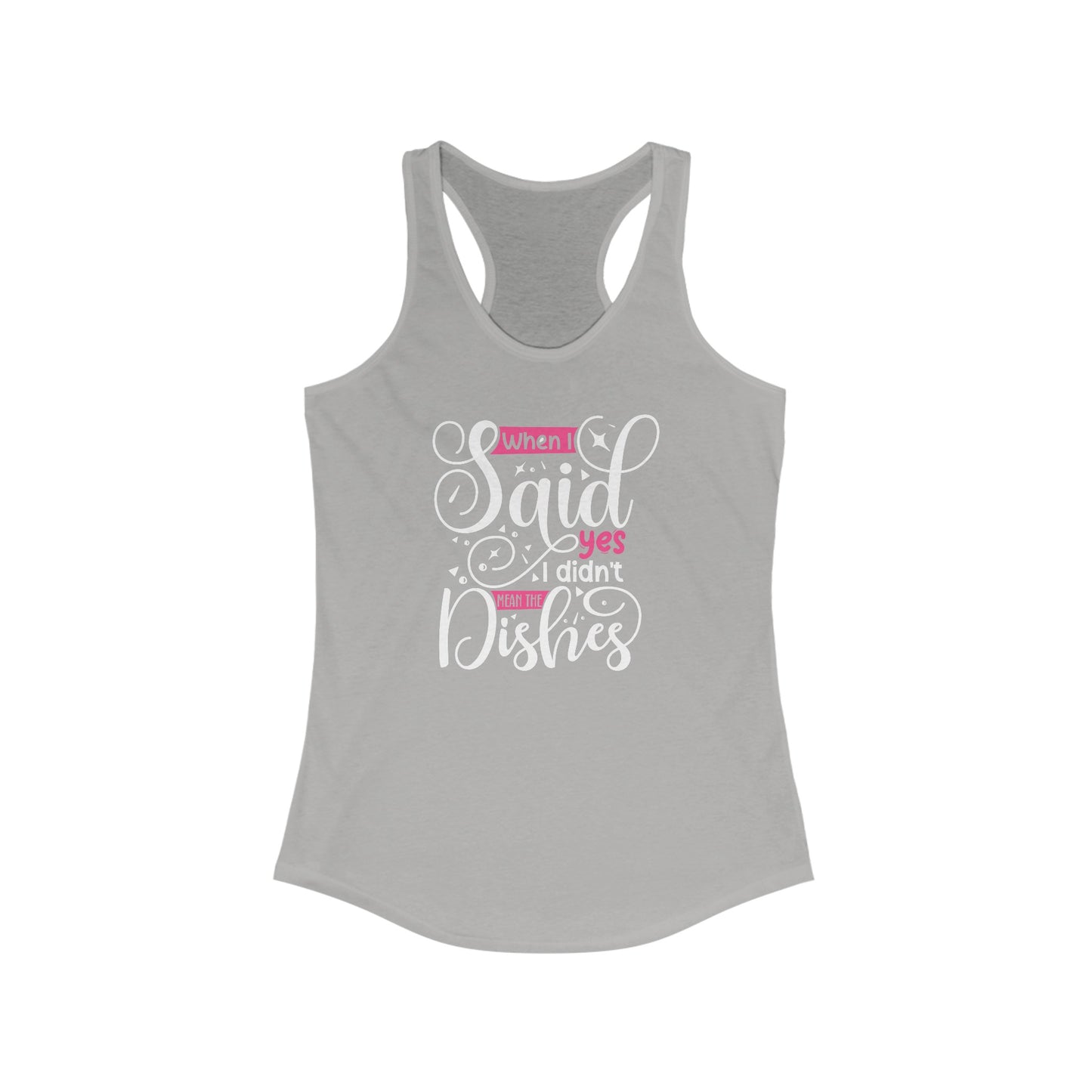 When I Said Yes, I Didn’t Mean The Dishes” - Humorous Women’s Tank Top