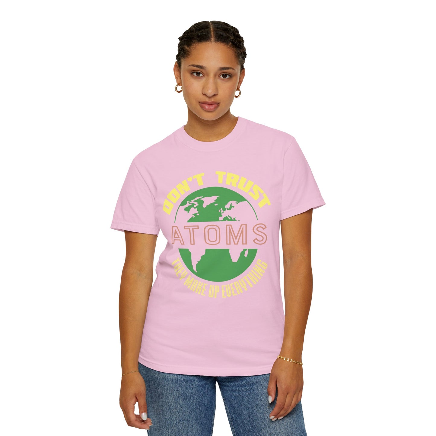 Don’t Trust Atoms - They Make Up Everything - Science Humor T-Shirt