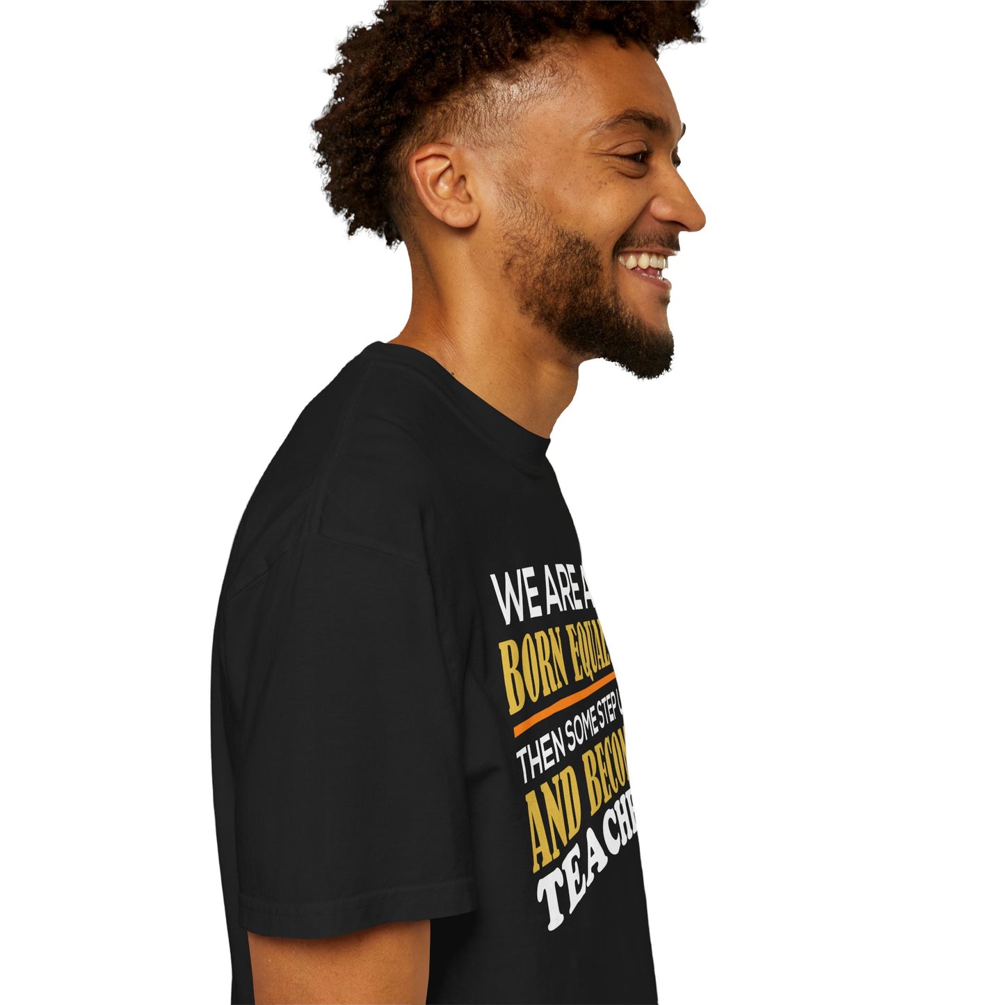 Born Equal, Then Become a Teacher - Inspirational T-Shirt