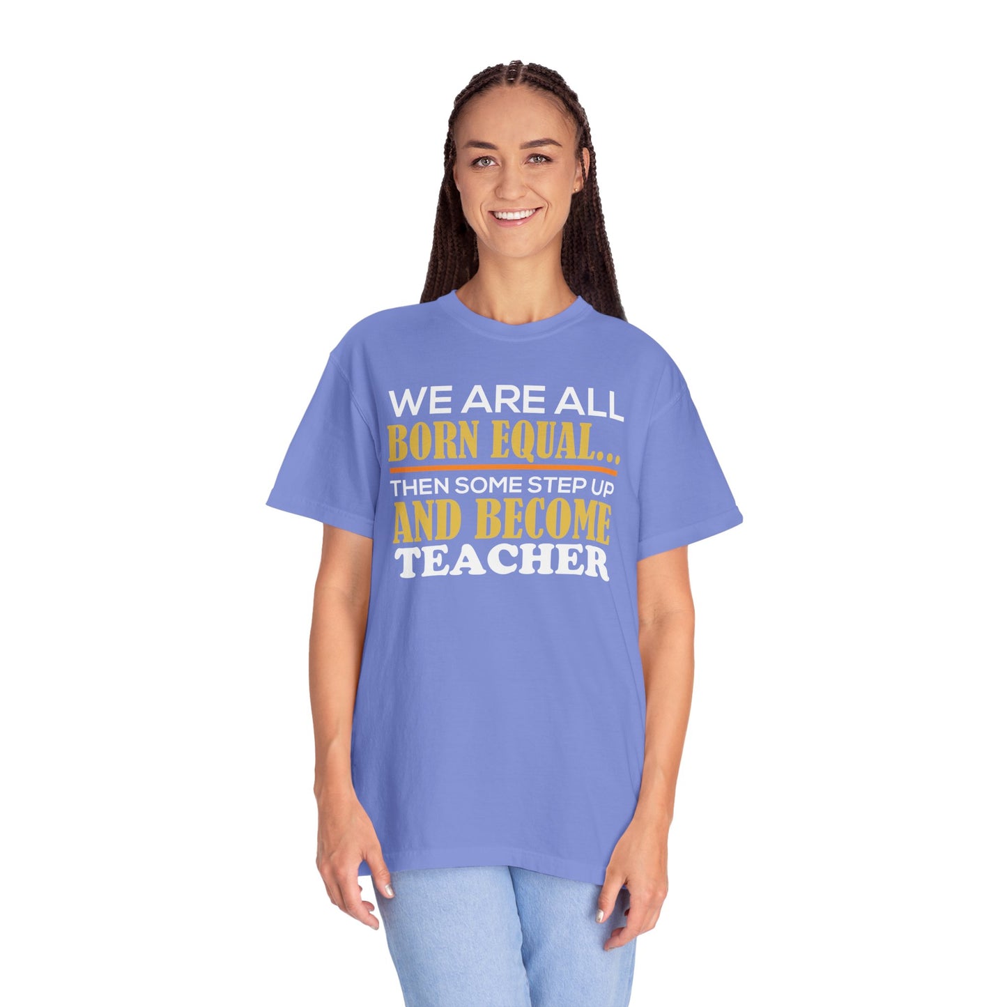 Born Equal, Then Become a Teacher - Inspirational T-Shirt