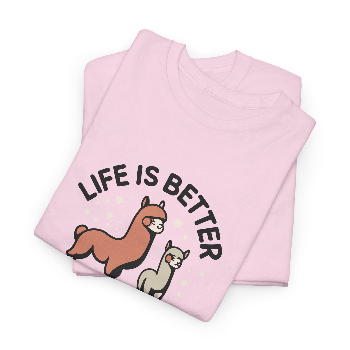 Life is Better with Alpacas - Whimsical T-Shirt for Animal Lover