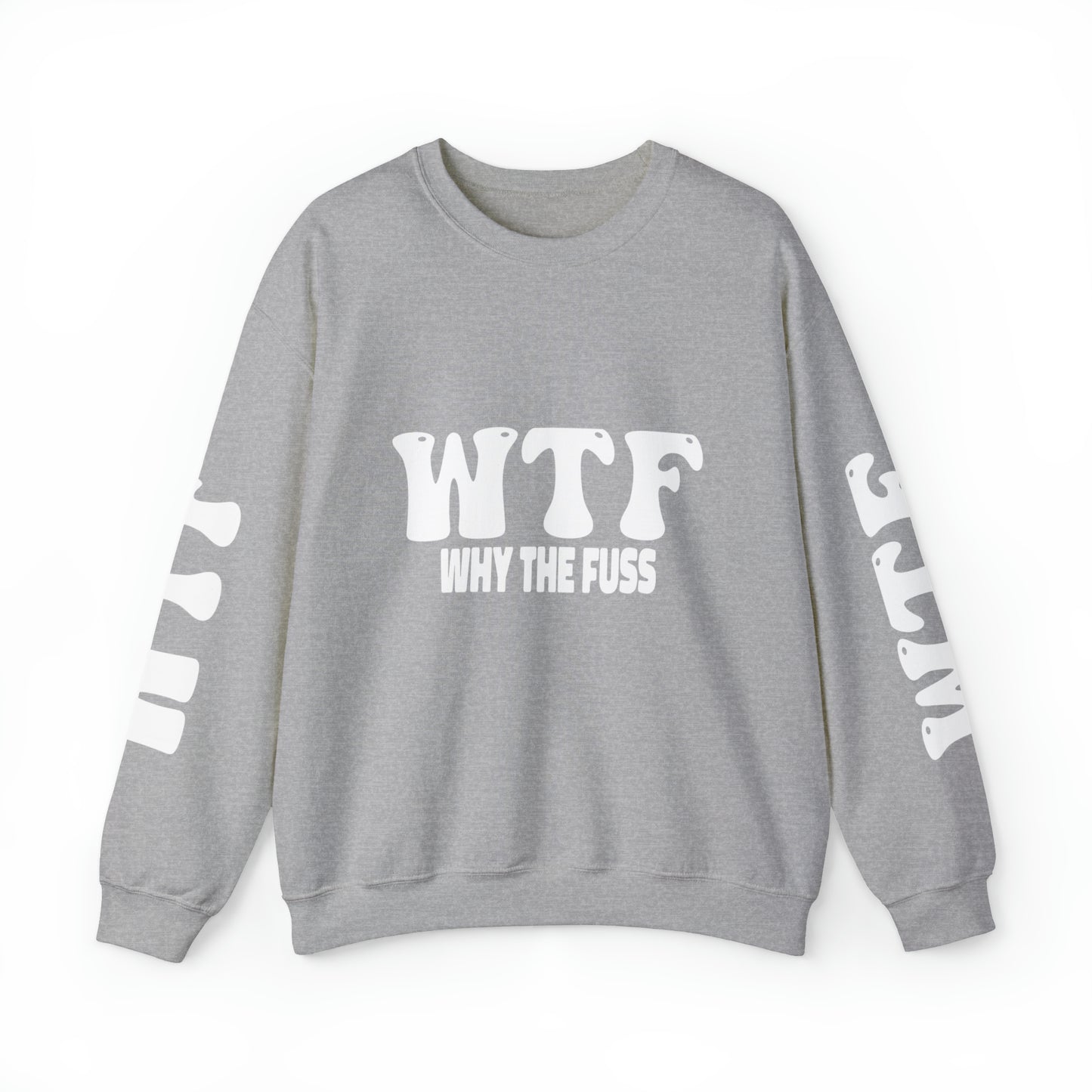 W.T.F. Why The Fuss Unisex Sweatshirt, Mens/Women's Sweater, Casual, Funny, Humor