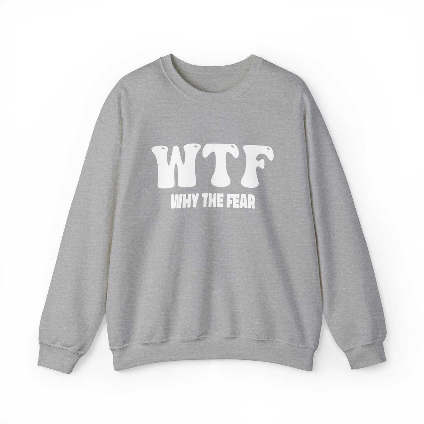W.T.F. Why The Fear - Unisex Crewneck Sweatshirt for All,Conversation Starter, Gift Idea, All Seasons,