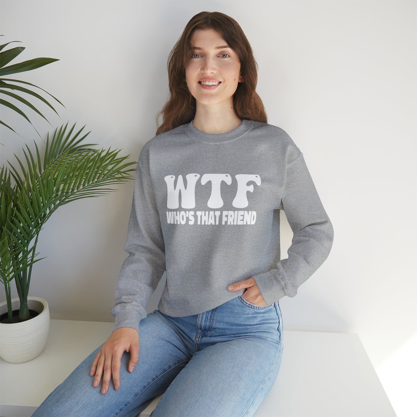 W.T.F. Who’s That Friend - Unisex Crewneck Sweatshirt for All, Conversation Starter, Gift Idea, All Seasons