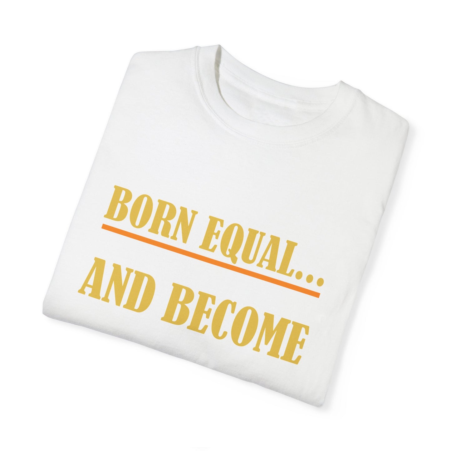 Born Equal, Then Become a Teacher - Inspirational T-Shirt