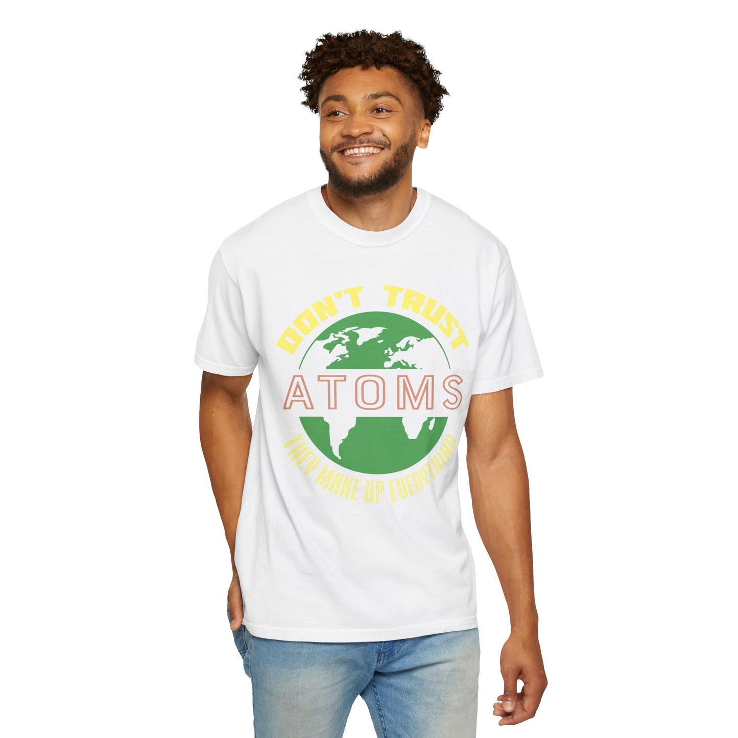 Don’t Trust Atoms - They Make Up Everything - Science Humor T-Shirt
