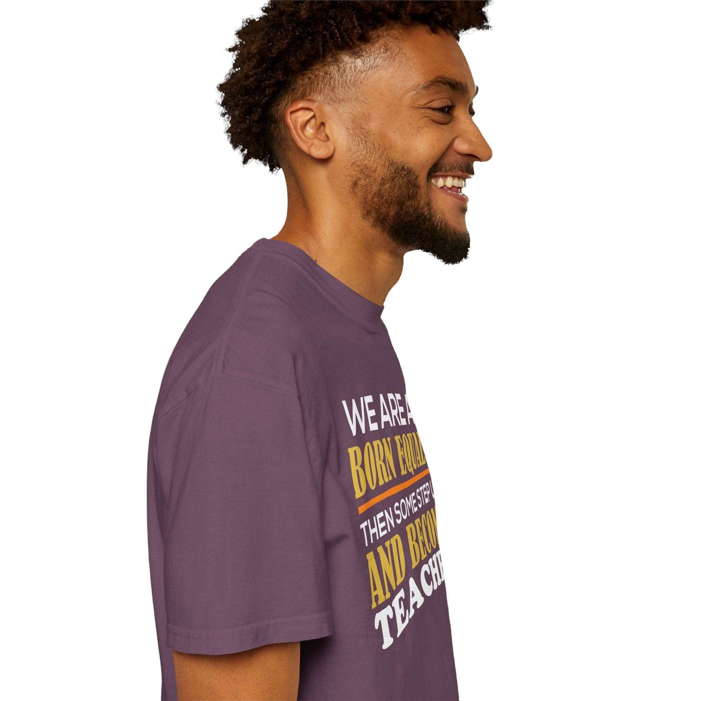 Born Equal, Then Become a Teacher - Inspirational T-Shirt